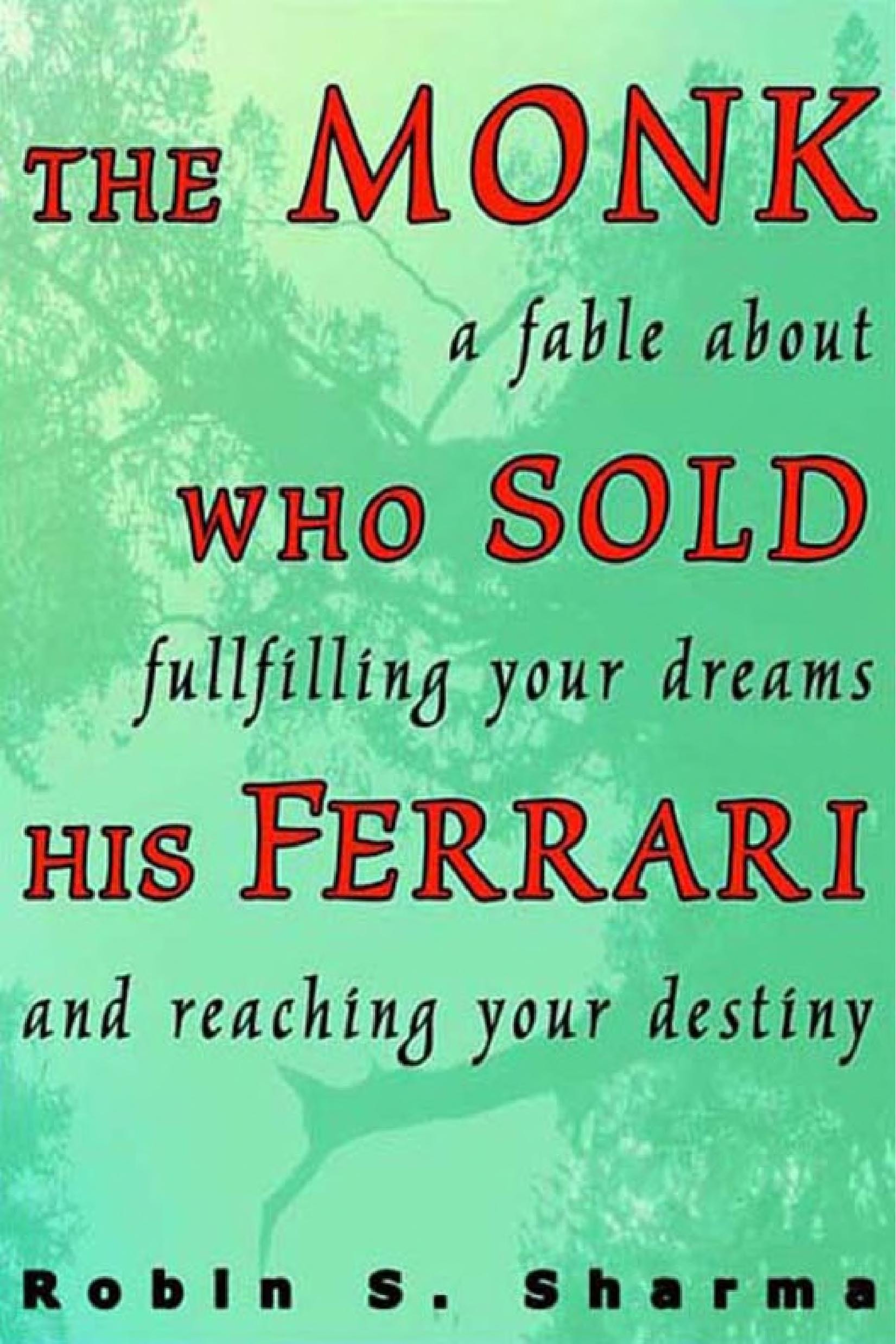 The Monk who Sold His Ferrari A Spiritual Fable about Fulfilling Your Dreams and Reaching Your Destiny