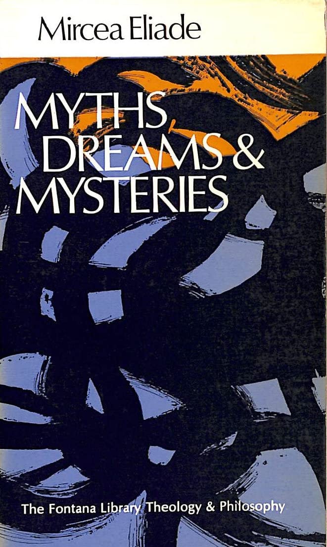 Myths, Dreams and Mysteries The Encounter Between Contemporary Faiths and Archaic Reality