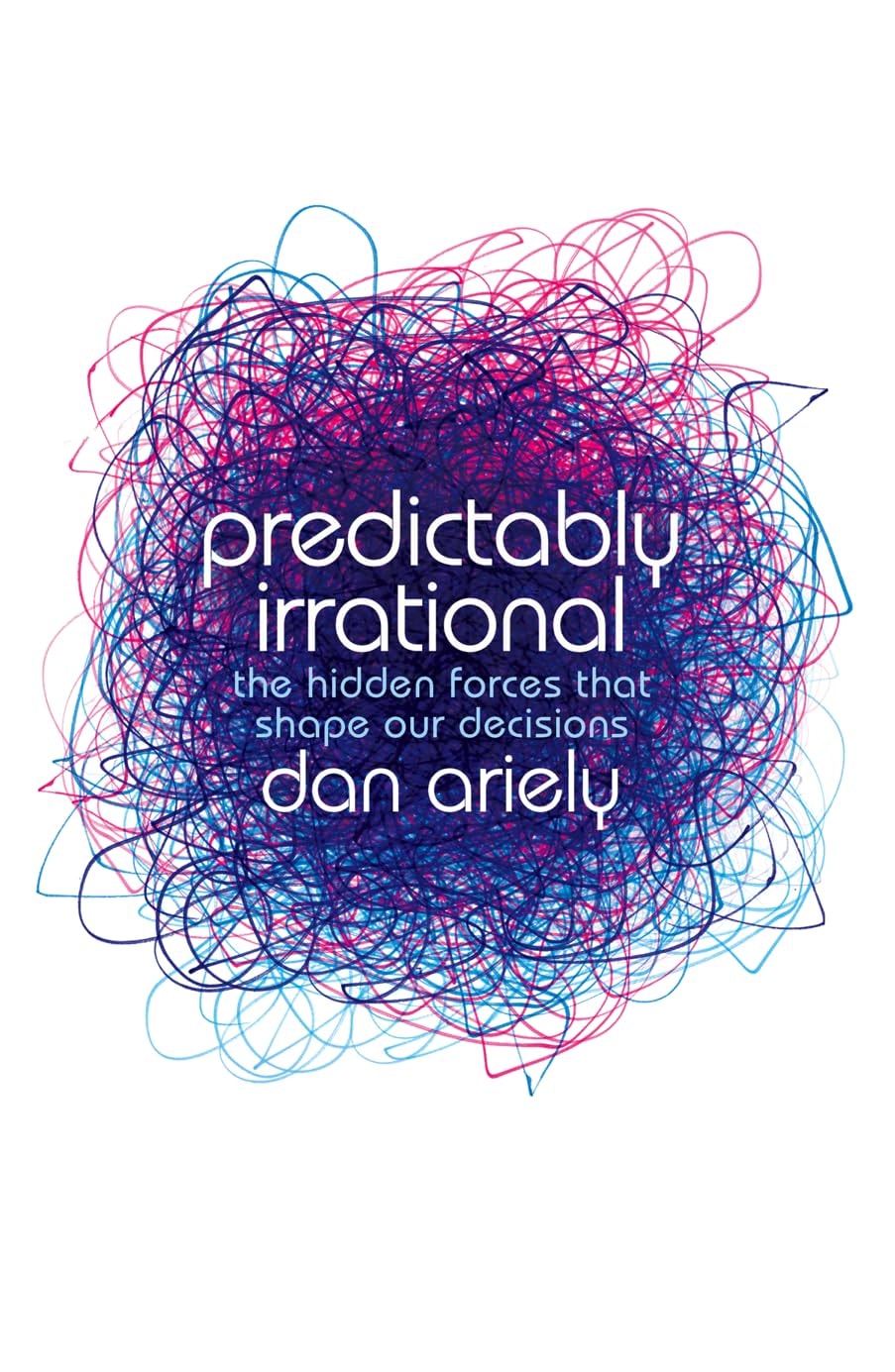 Predictably Irrational The Hidden Forces that Shape Our Decisions