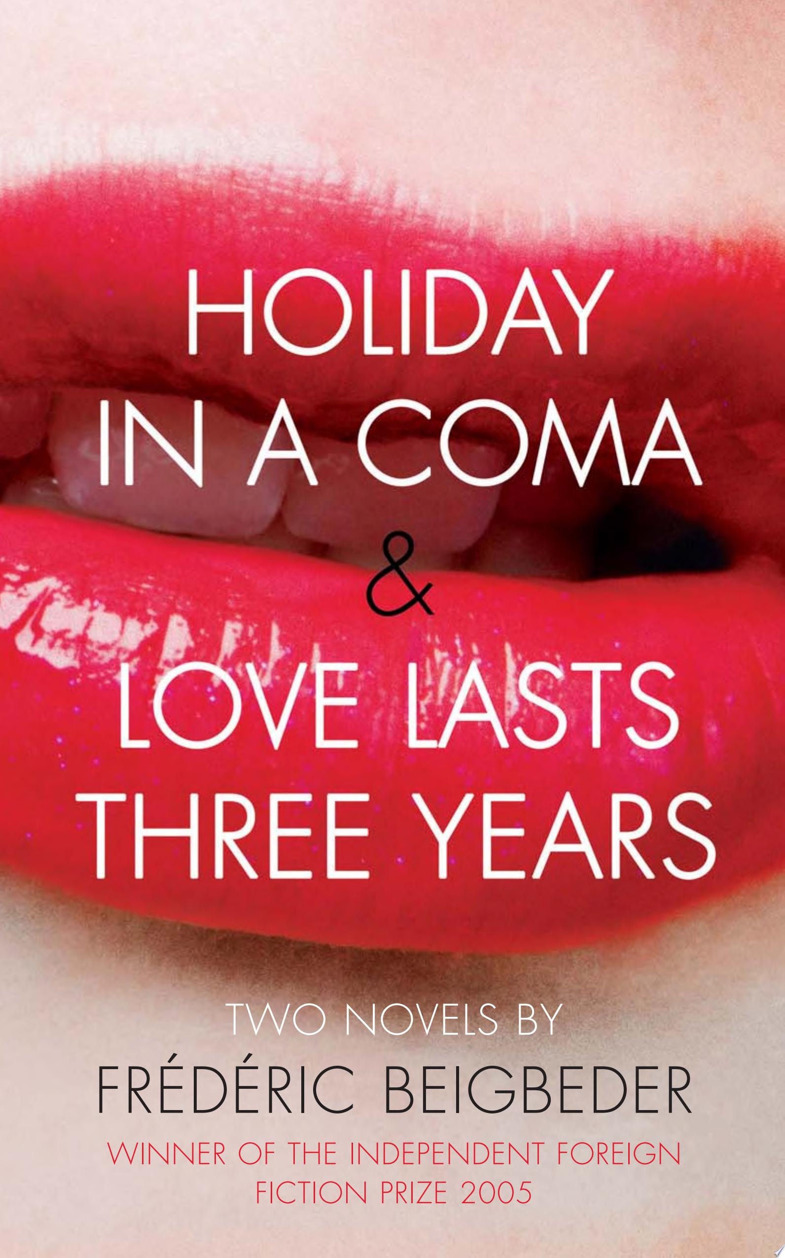 Holiday in a Coma & Love Lasts Three Years: two novels by Frédéric Beigbeder