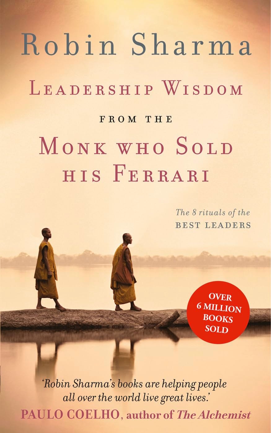 Leadership Wisdom from the Monk Who Sold His Ferrari The 8 Rituals of the Best Leaders