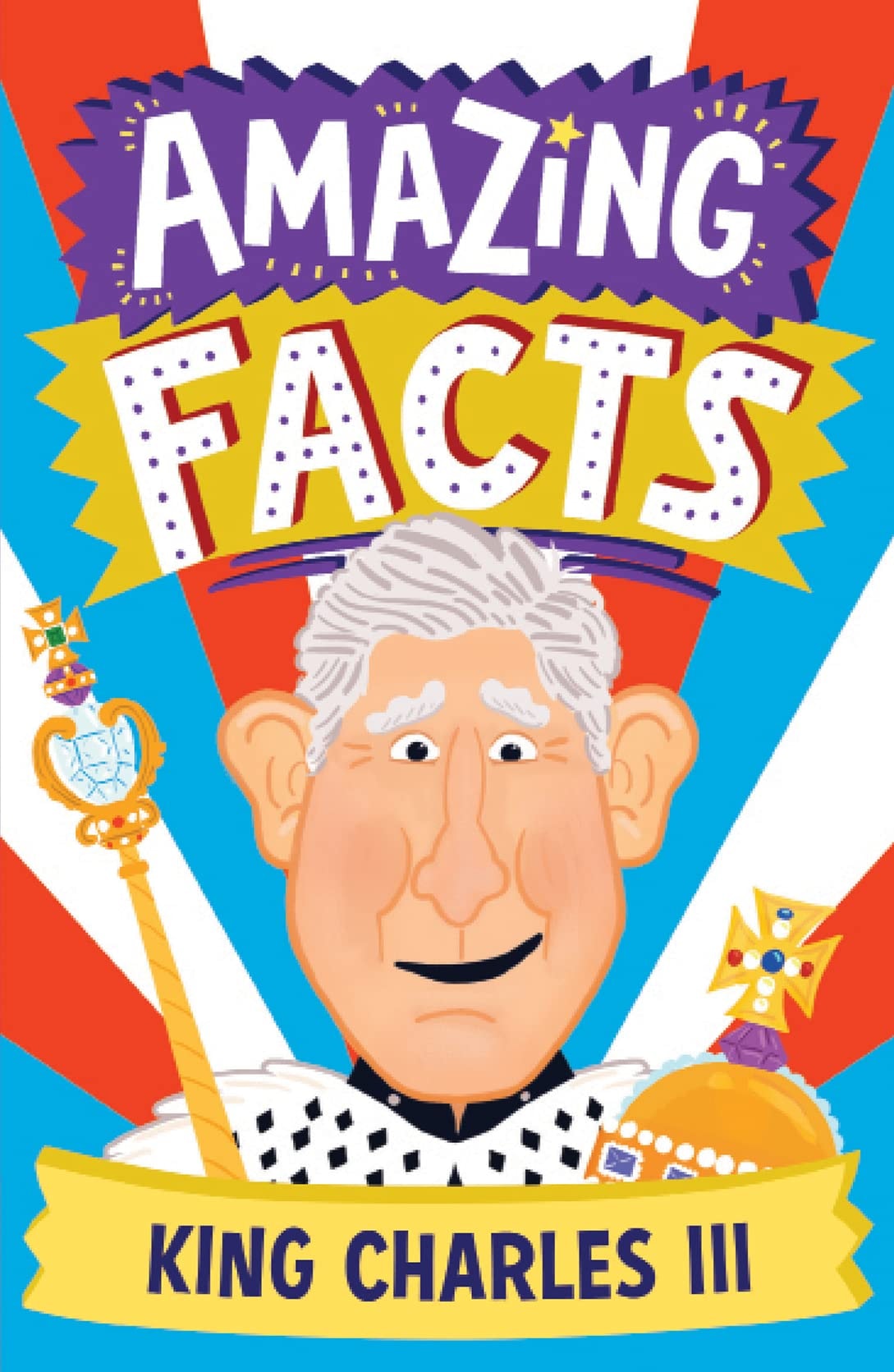 Amazing Facts Every Kid Needs to Know - Amazing Facts King Charles III