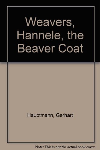 Weavers, Hannele, the Beaver Coat