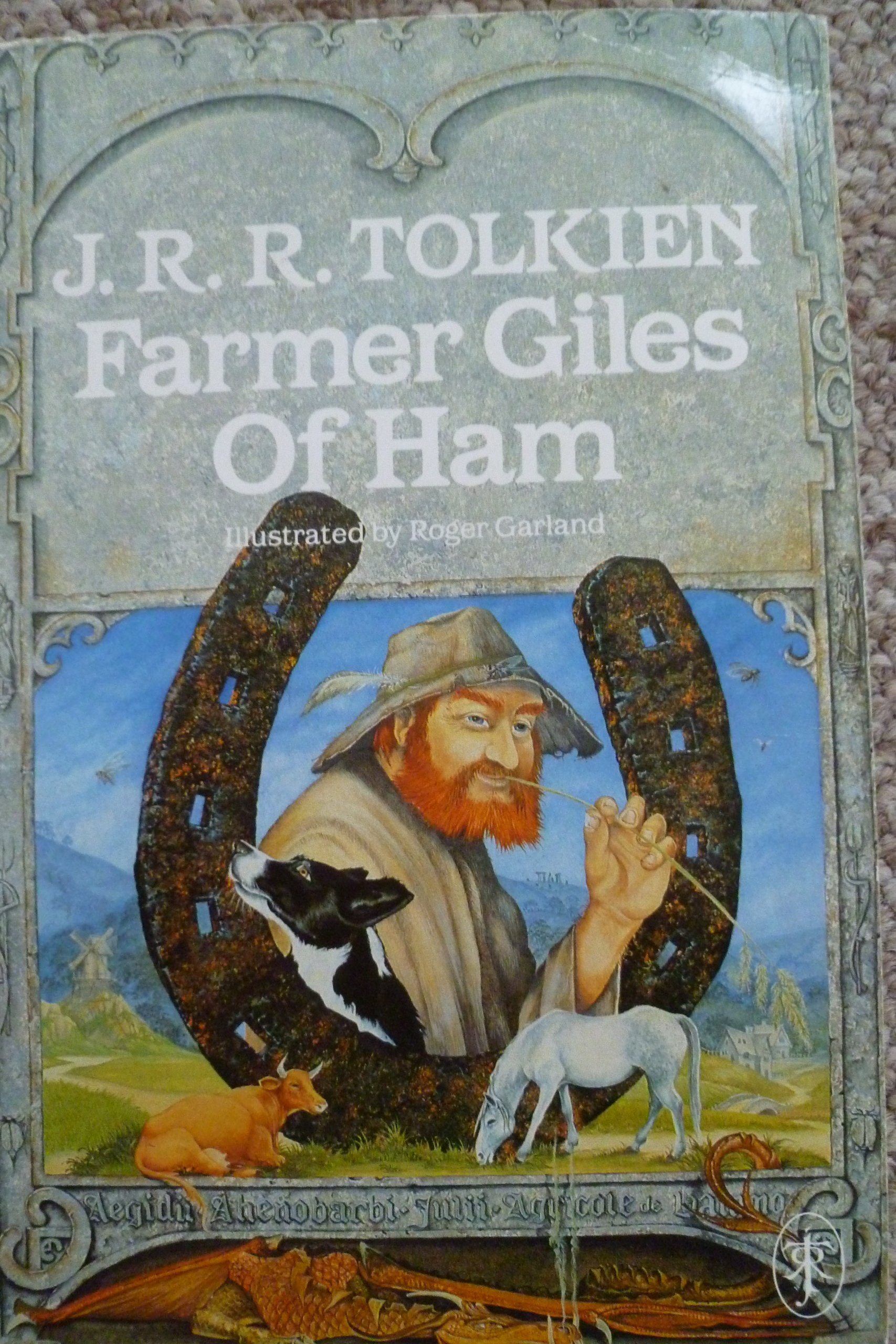 Farmer Giles of Ham Aegidii Ahenobarbi Julii Agricole de Hammo, Domini de Domito, Aule Draconarie Comitis, Regni Minimi Regis Et Basilei, Mira Facinora Et Mirabilis Exortus : Or in the Vulgar Tongue, The Rise and Wonderful Adventures of Farmer Giles, Lord of Tame, Count of Worminghall and King of the Little Kingdom