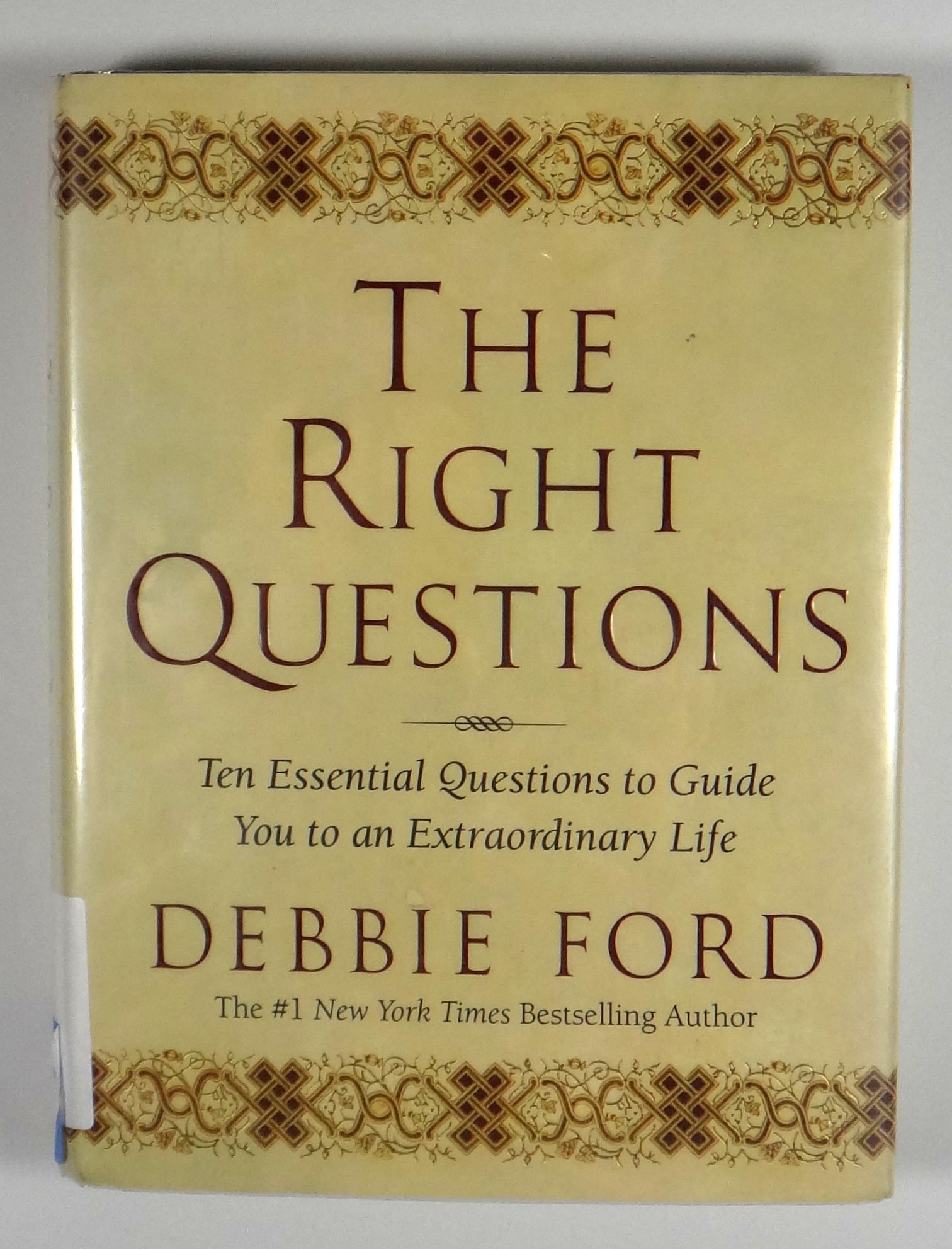 The Right Questions Ten Essential Questions to Guide You to an Extraordinary Life