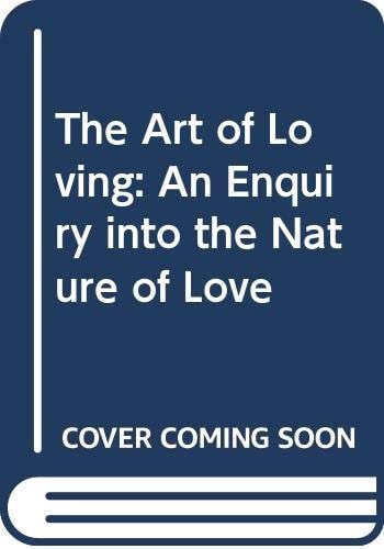 The Art of Loving An Enquiry Into the Nature of Love