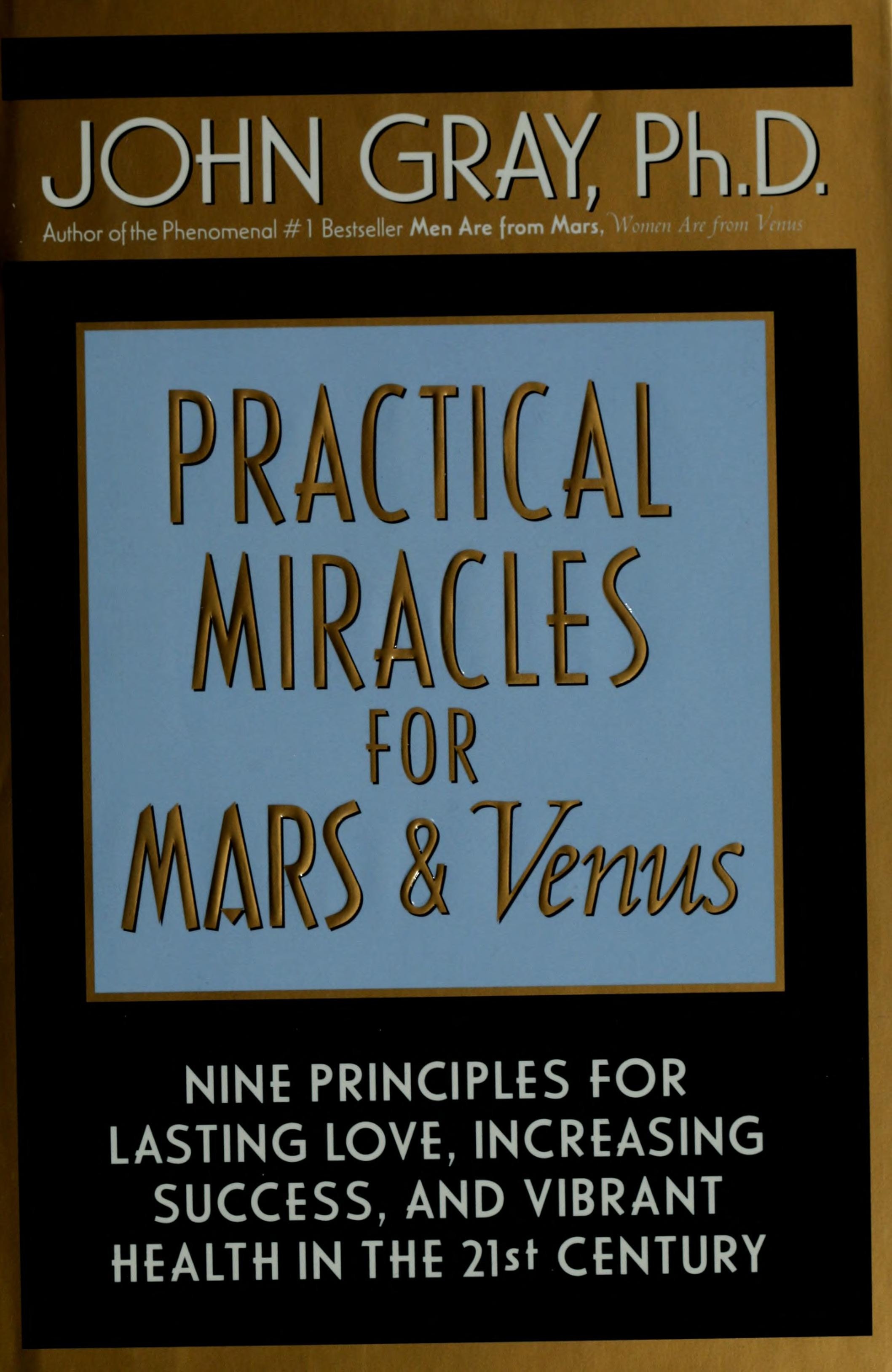 Practical Miracles for Mars and Venus Nine Principles for Lasting Love, Increasing Success, and Vibrant Health in the Twenty-first Century