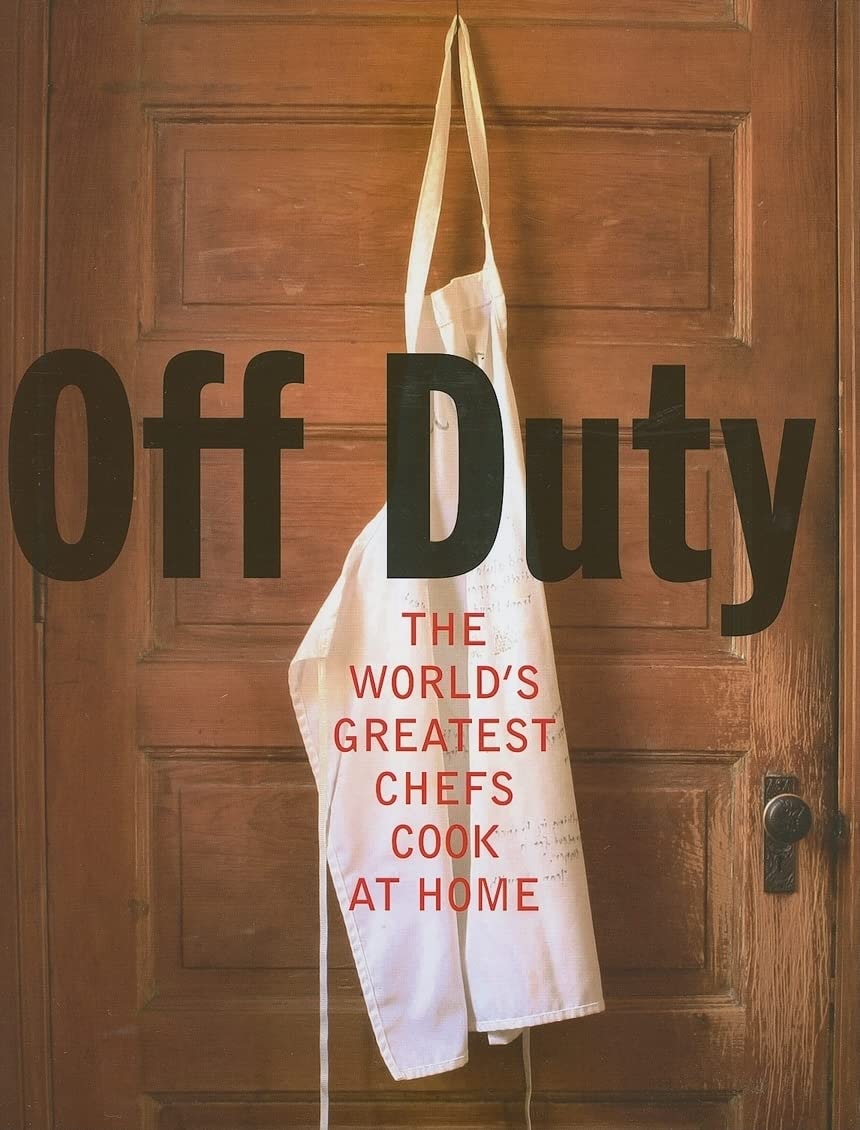 Off Duty The World's Greatest Chefs Cook at Home