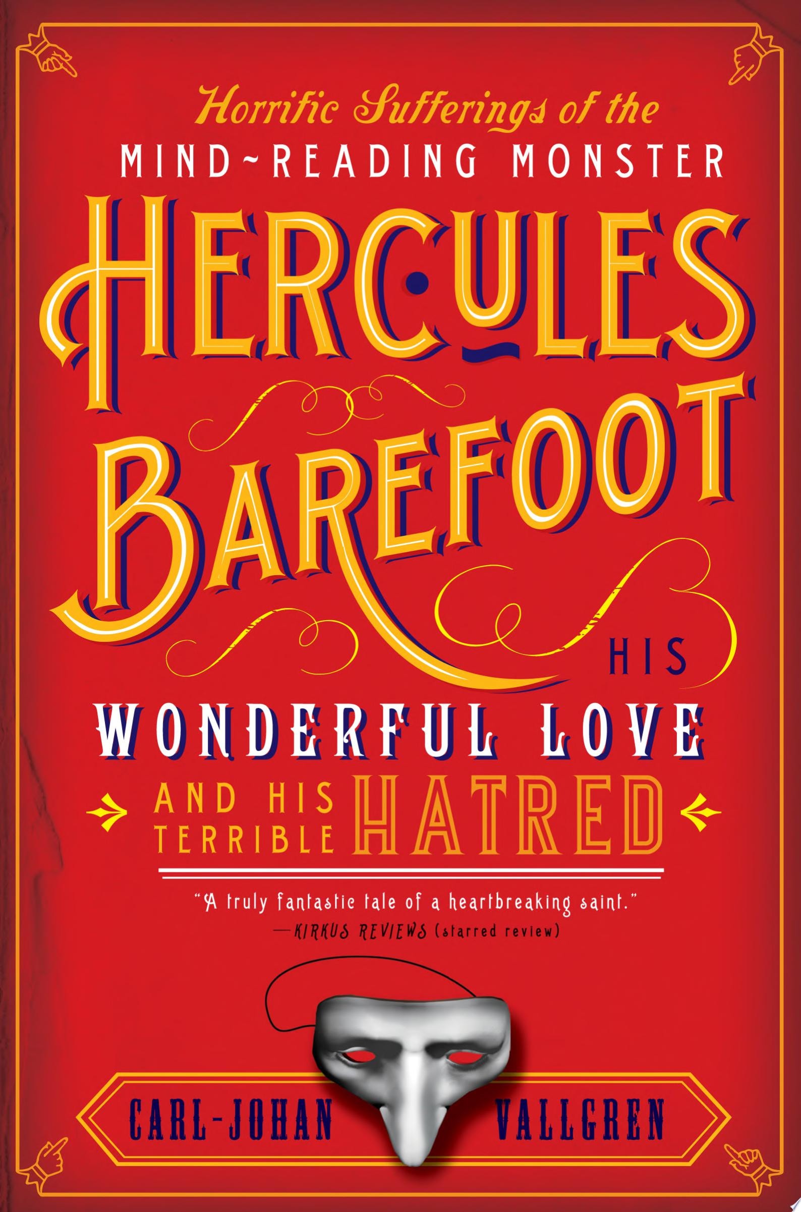 Horrific Sufferings of the Mind-Reading Monster Hercules Barefoot His Wonderful Love and His Terrible Hatred