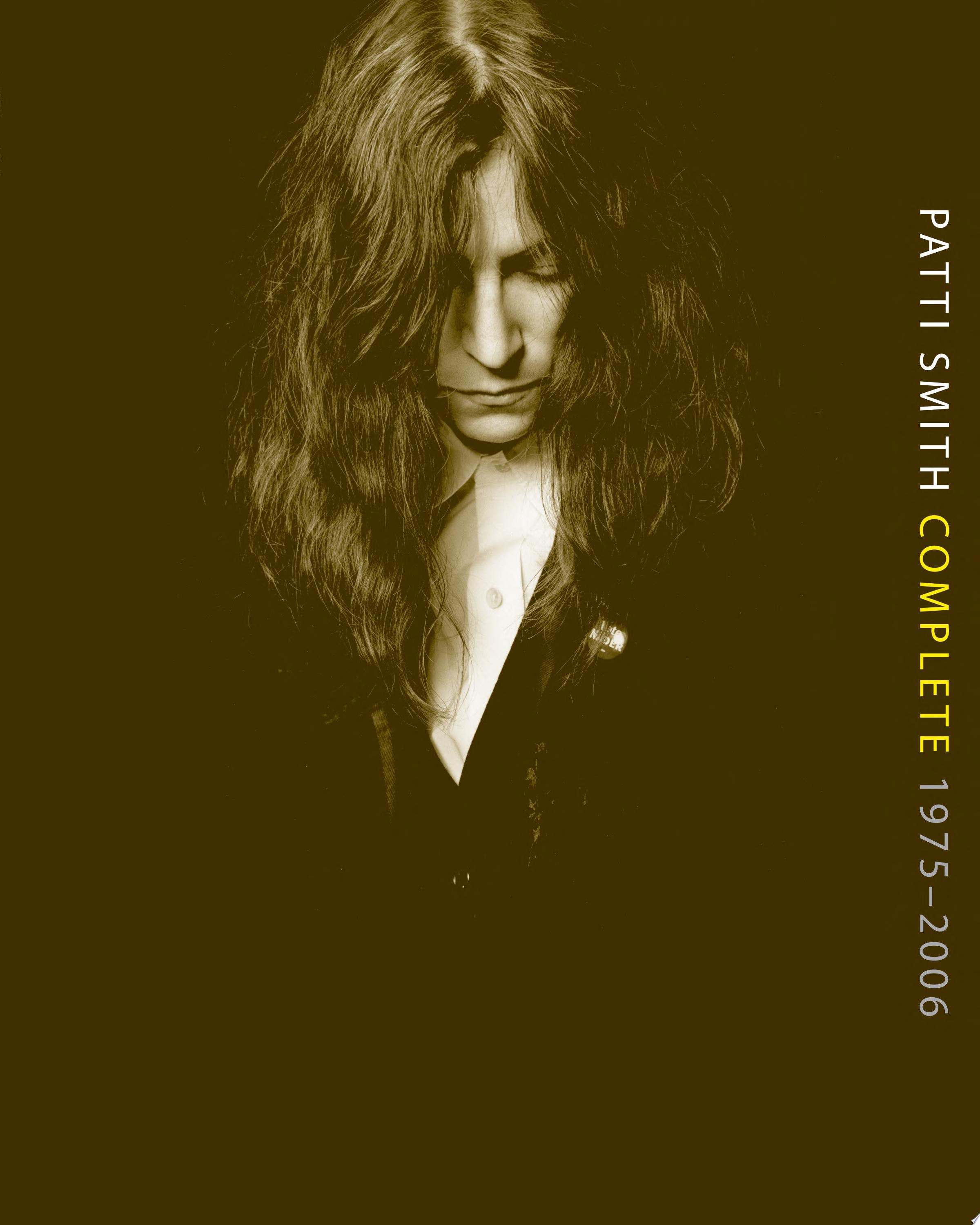 Patti Smith Complete 1975-2006 Lyrics, Reflections & Notes for the Future