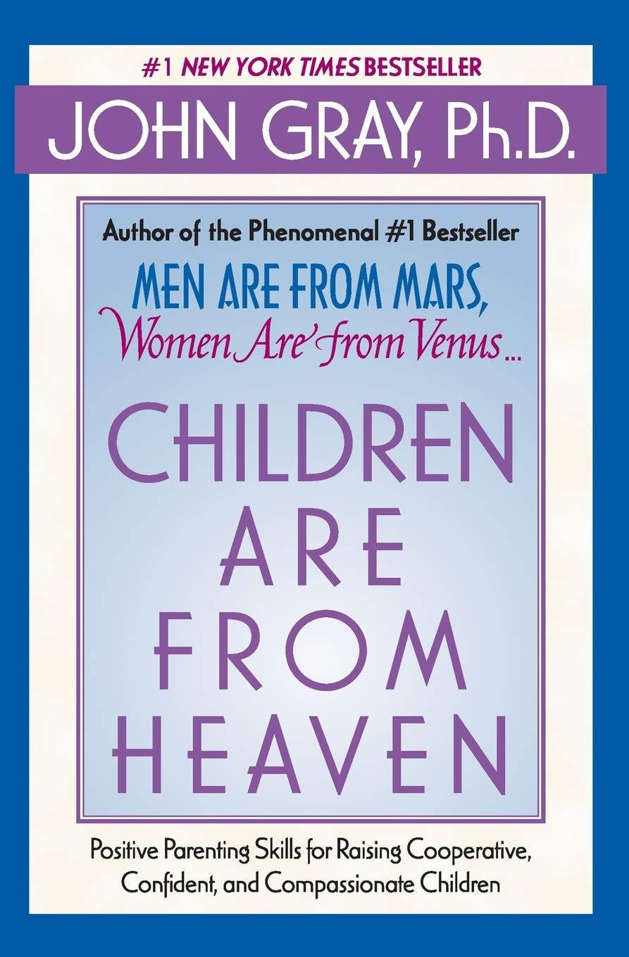 Children Are From Heaven: Positive Parenting Skills For Raising Cooperative, Confident, And Compassionate Children
