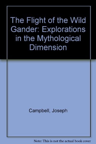 The Flight of the Wild Gander Explorations in the Mythological Dimension