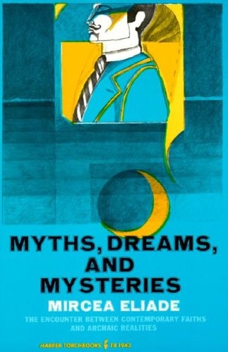Myths, Dreams and Mysteries The Encounter Between Contemporary Faiths and Archaic Realities