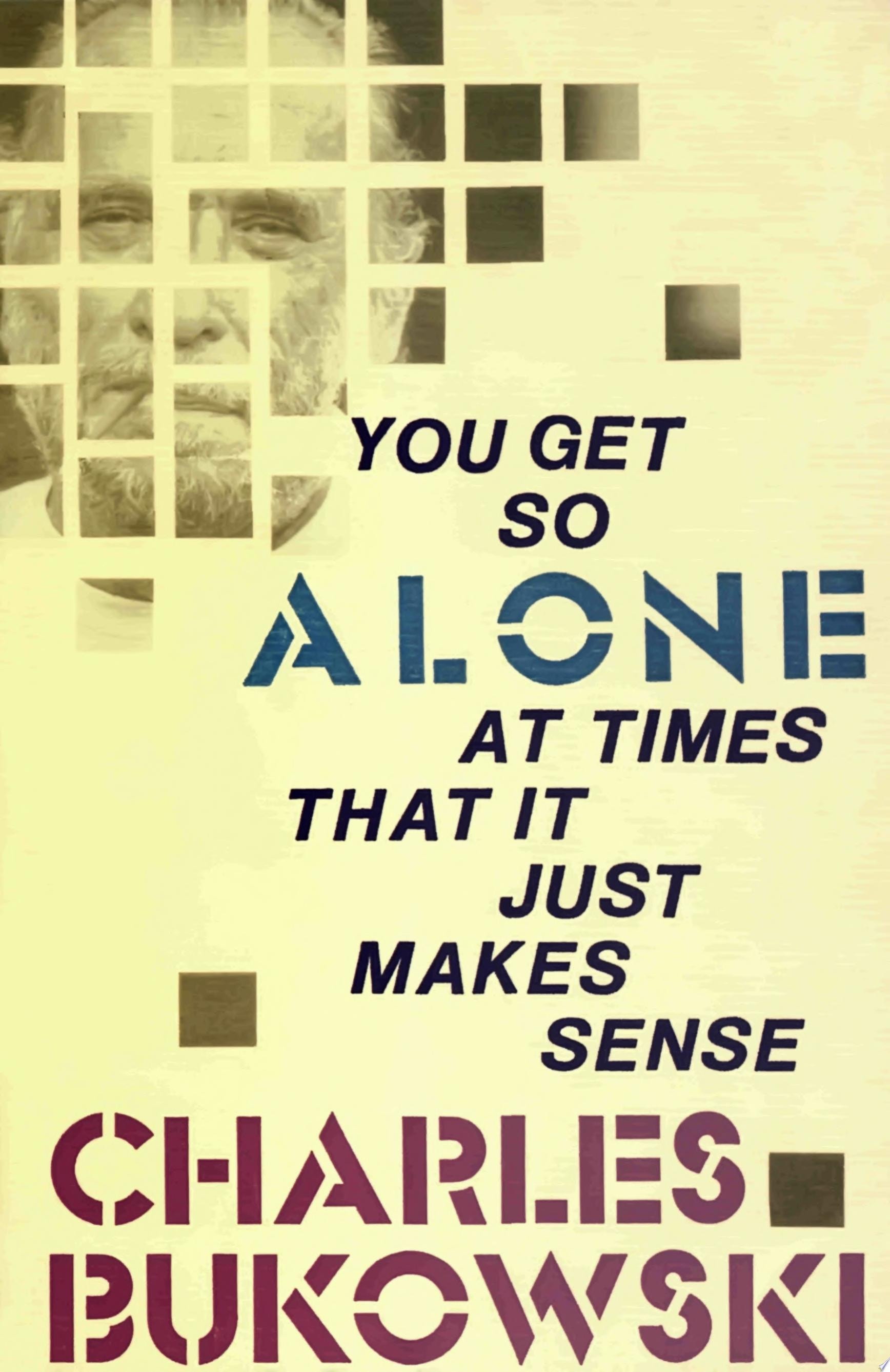 You Get So Alone At Times That It Just Makes Sense