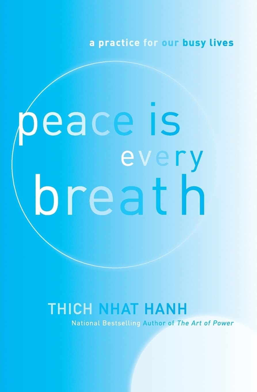 Peace Is Every Breath A Practice for Our Busy Lives