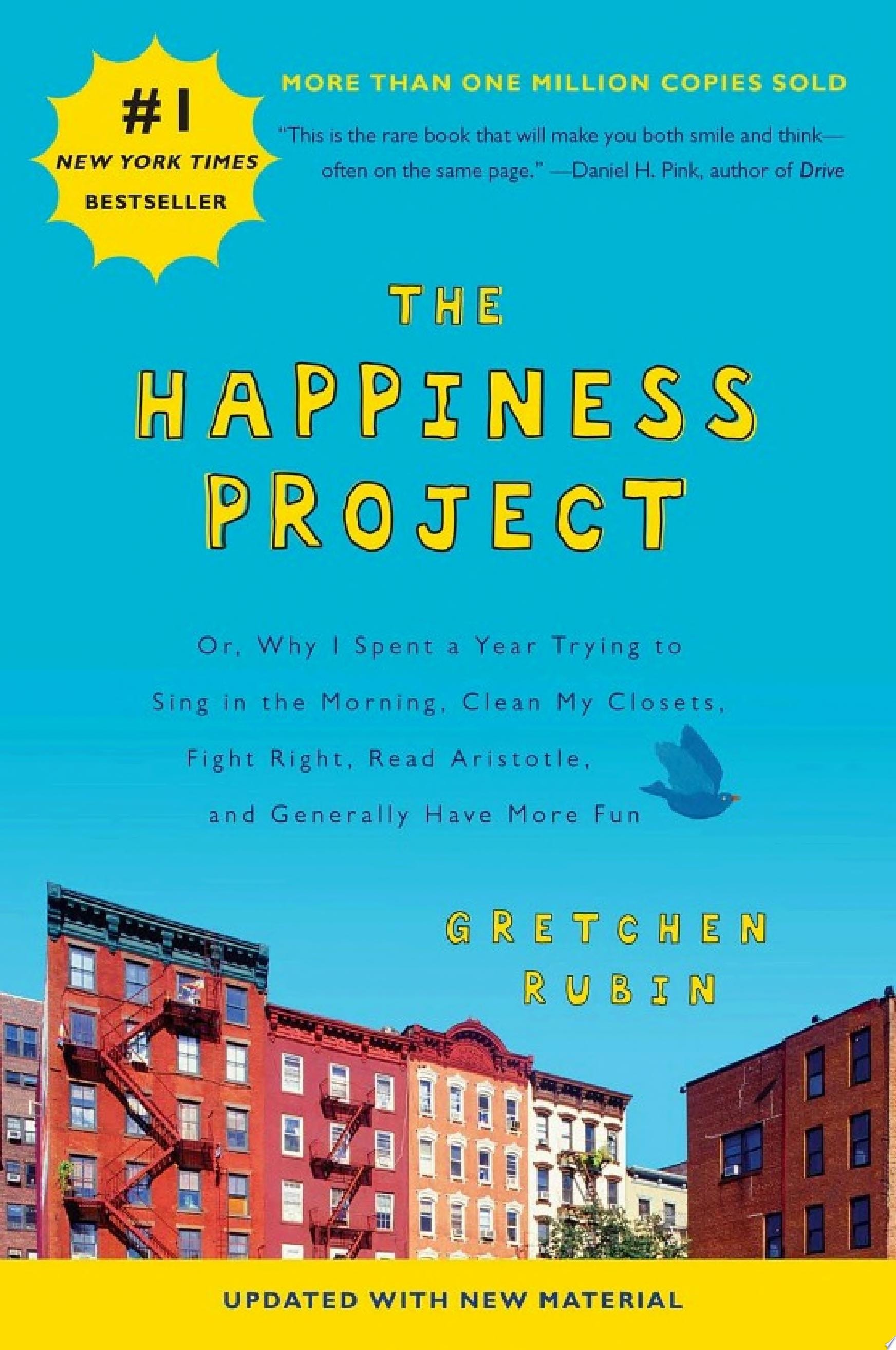 The Happiness Project Or, Why I Spent a Year Trying to Sing in the Morning, Clean My Closets, Fight Right, Read Aristotle, and Generally Have More Fun
