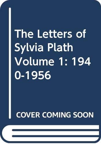 The Letters of Sylvia Plath Volume 1: 1940-1956