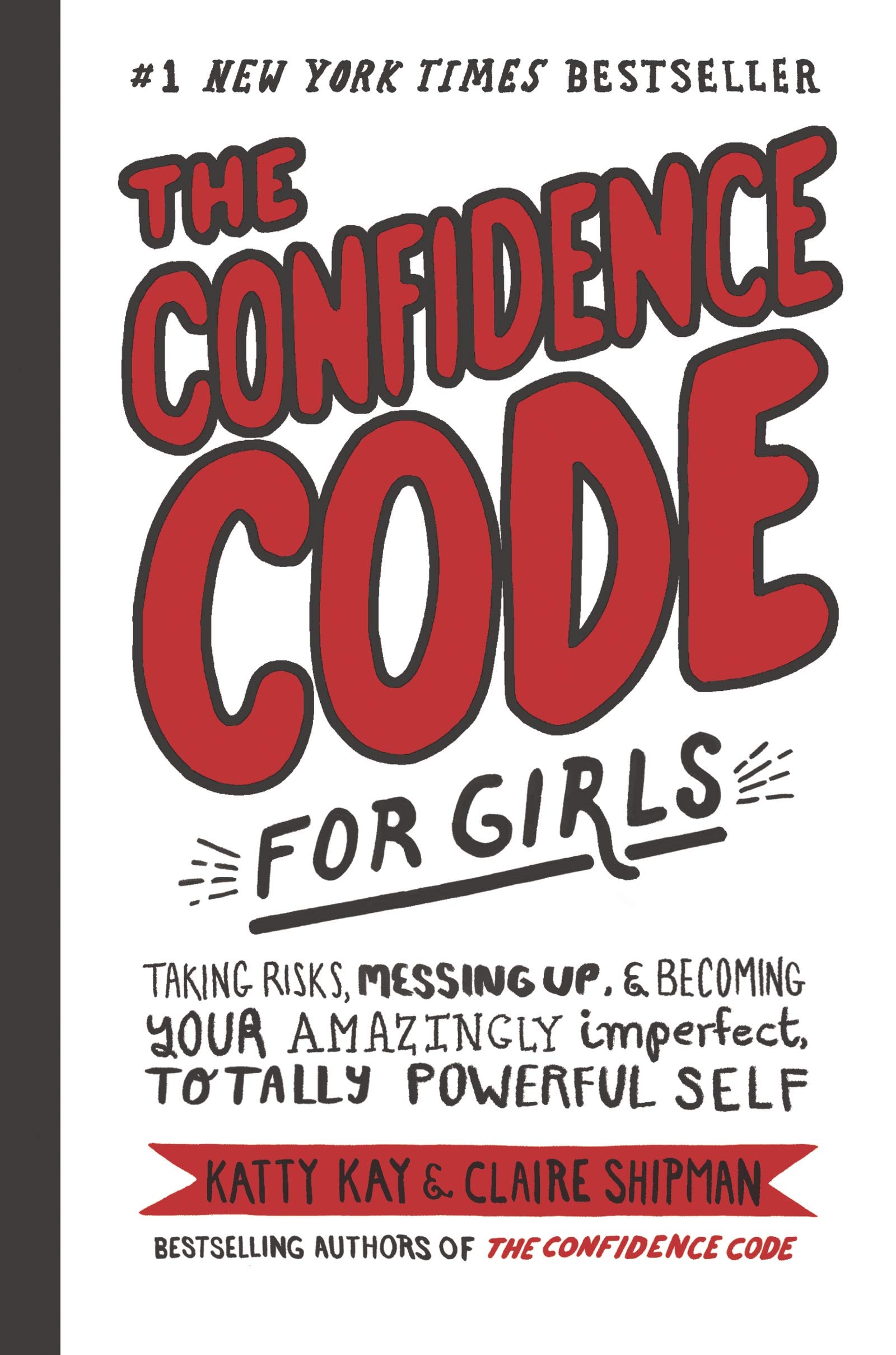 The Confidence Code for Girls Taking Risks, Messing Up, and Becoming Your Amazingly Imperfect, Totally Powerful Self