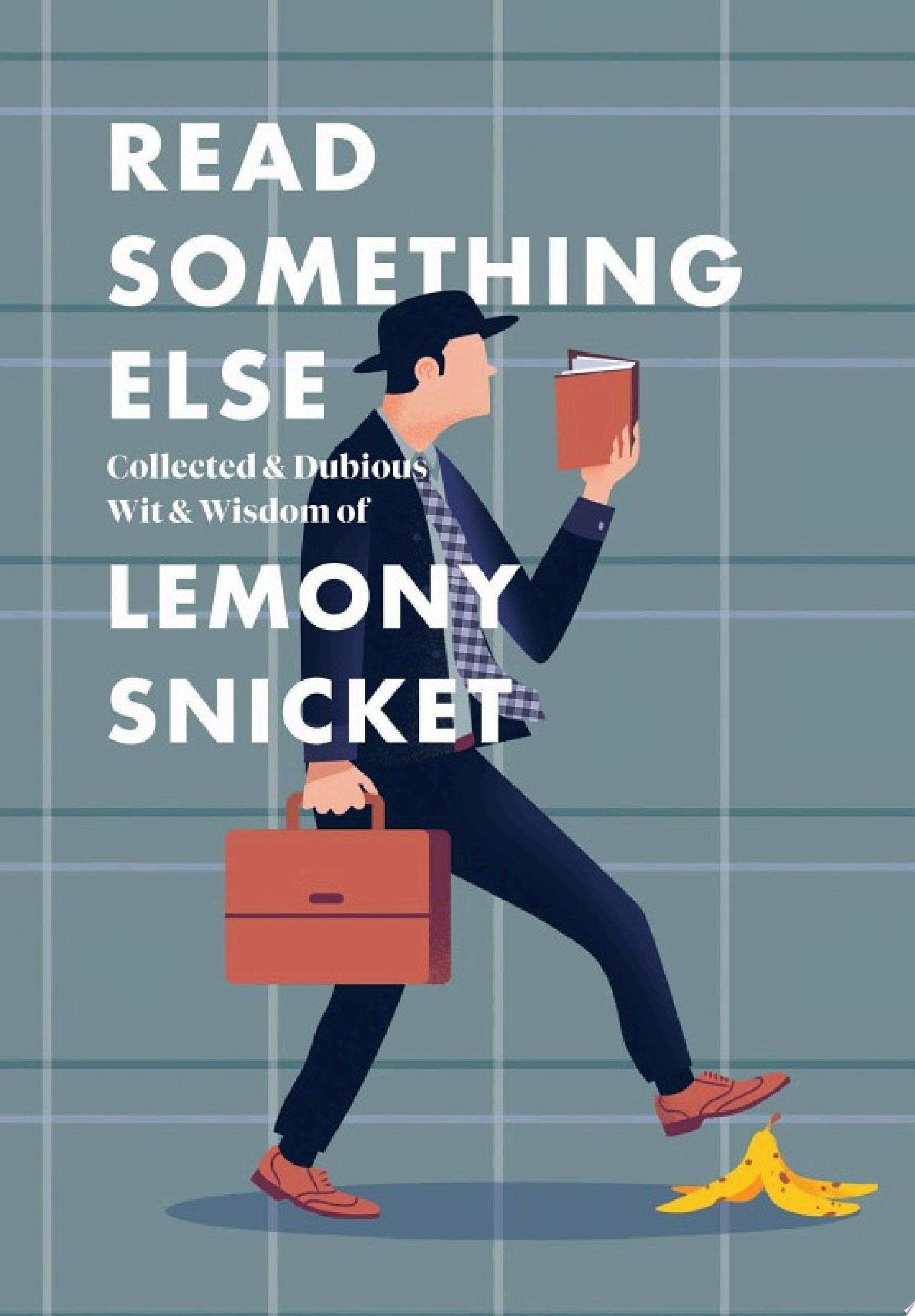 Read Something Else: Collected & Dubious Wit & Wisdom of Lemony Snicket