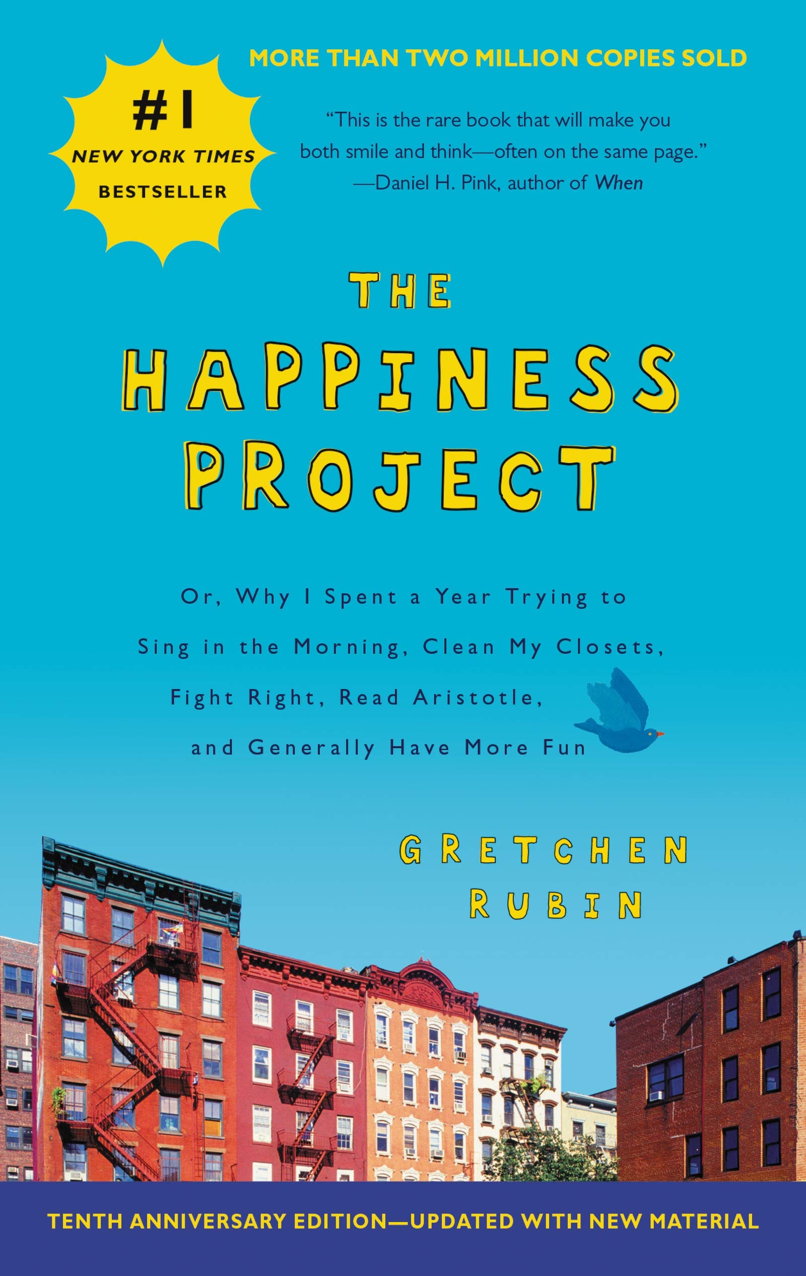 The Happiness Project, Tenth Anniversary Edition Or, Why I Spent a Year Trying to Sing in the Morning, Clean My Closets, Fight Right, Read Aristotle, and Generally Have More Fun