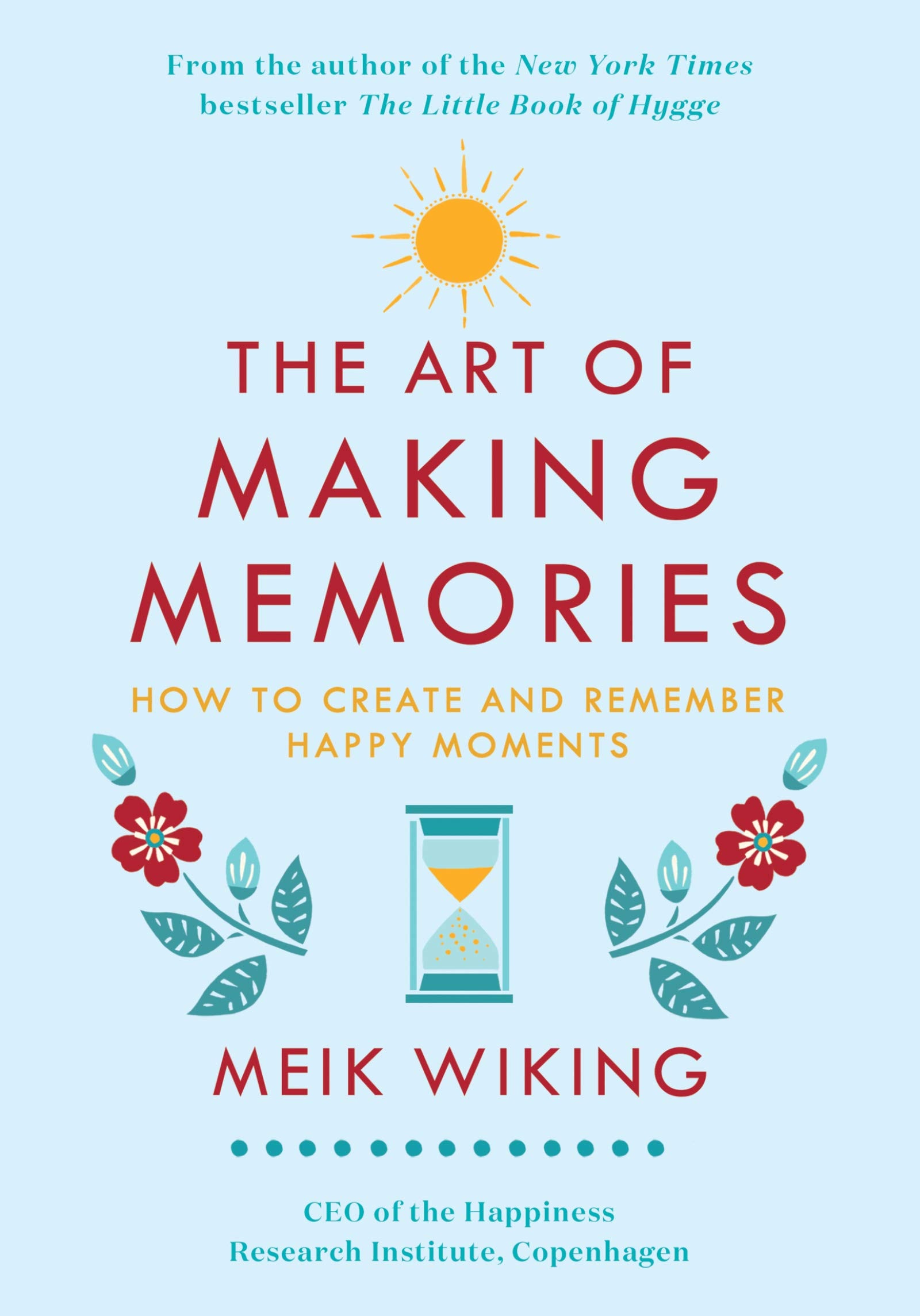 The Art of Making Memories How to Create and Remember Happy Moments