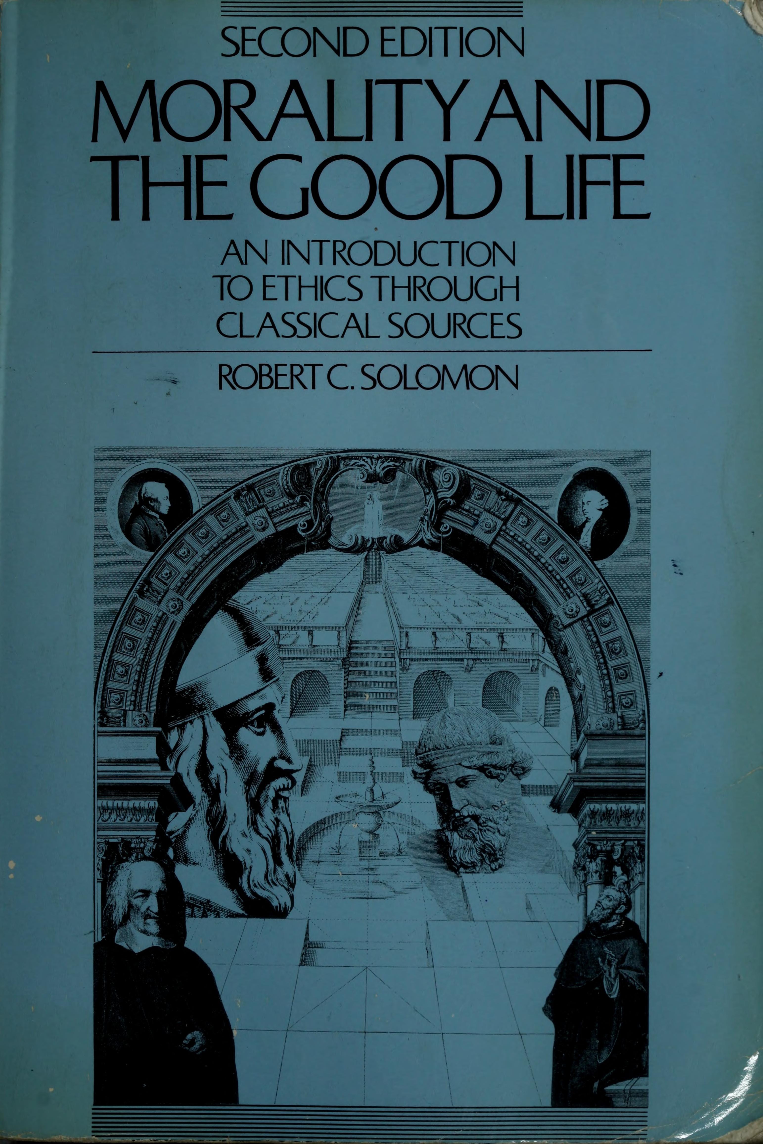 Morality and the Good Life An Introduction to Ethics Through Classical Sources
