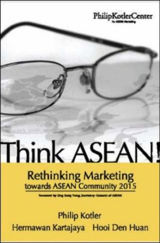 Think ASEAN! Rethinking Marketing toward ASEAN Community 2015