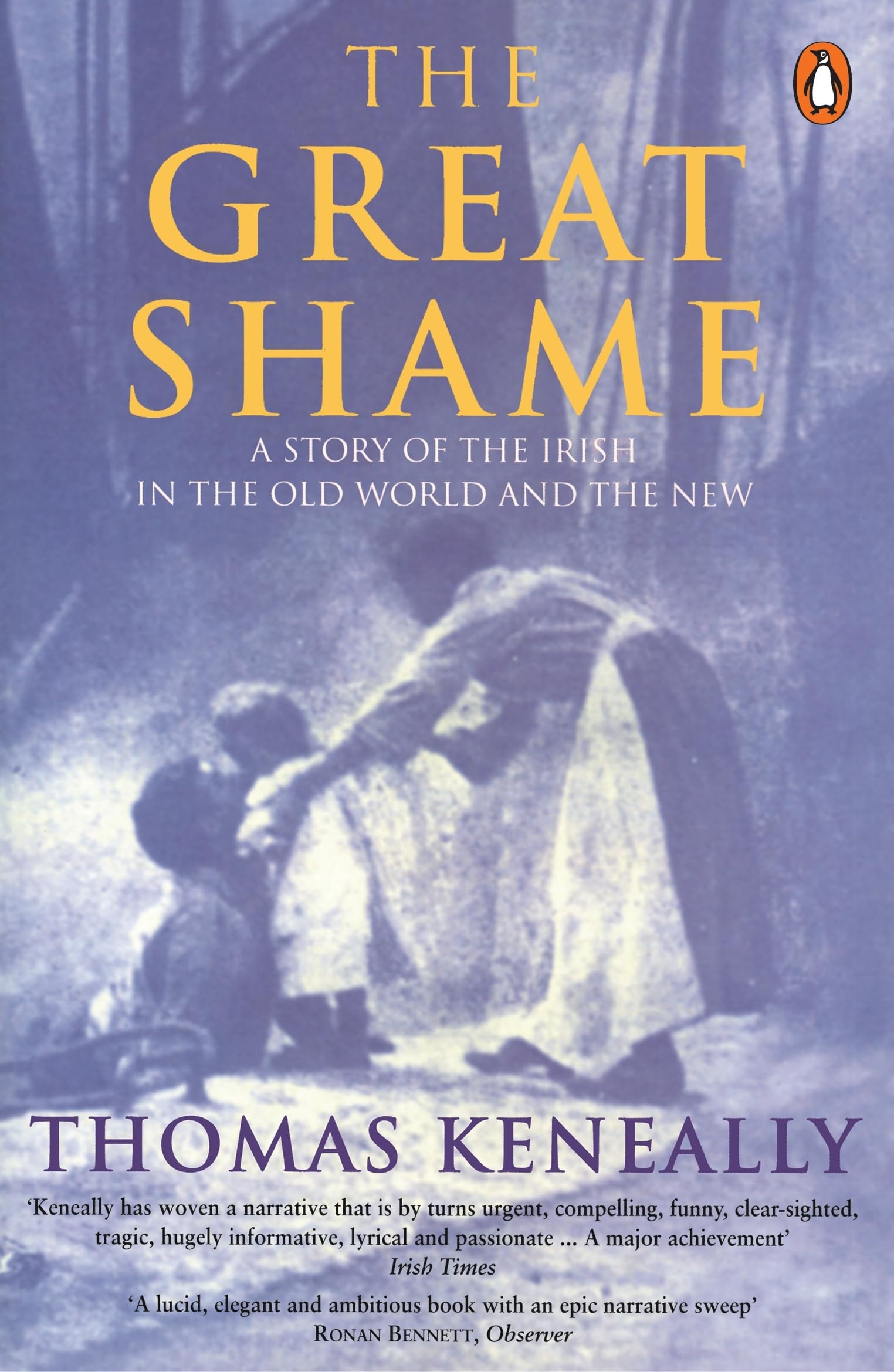 The Great Shame A Story of the Irish in the Old World and the New