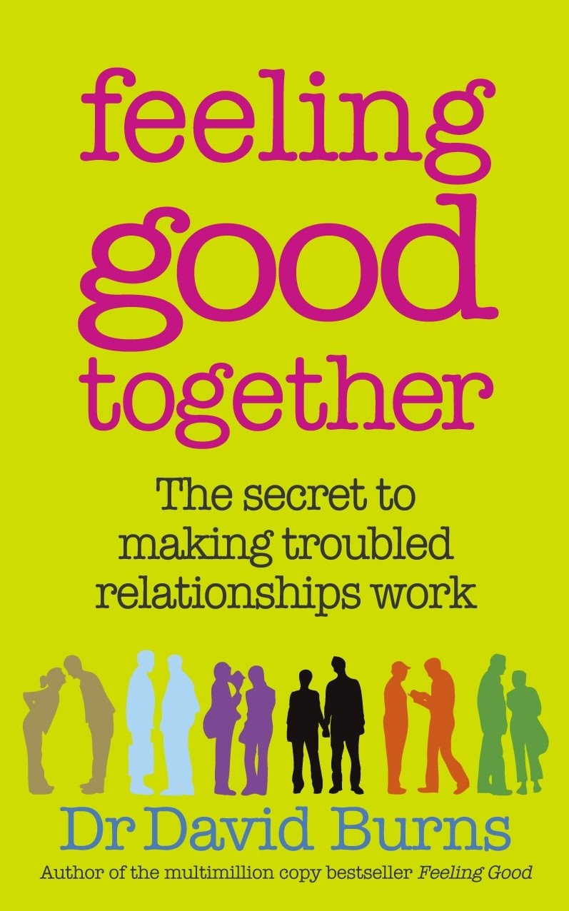 Feeling Good Together The Secret to Making Troubled Relationships Work