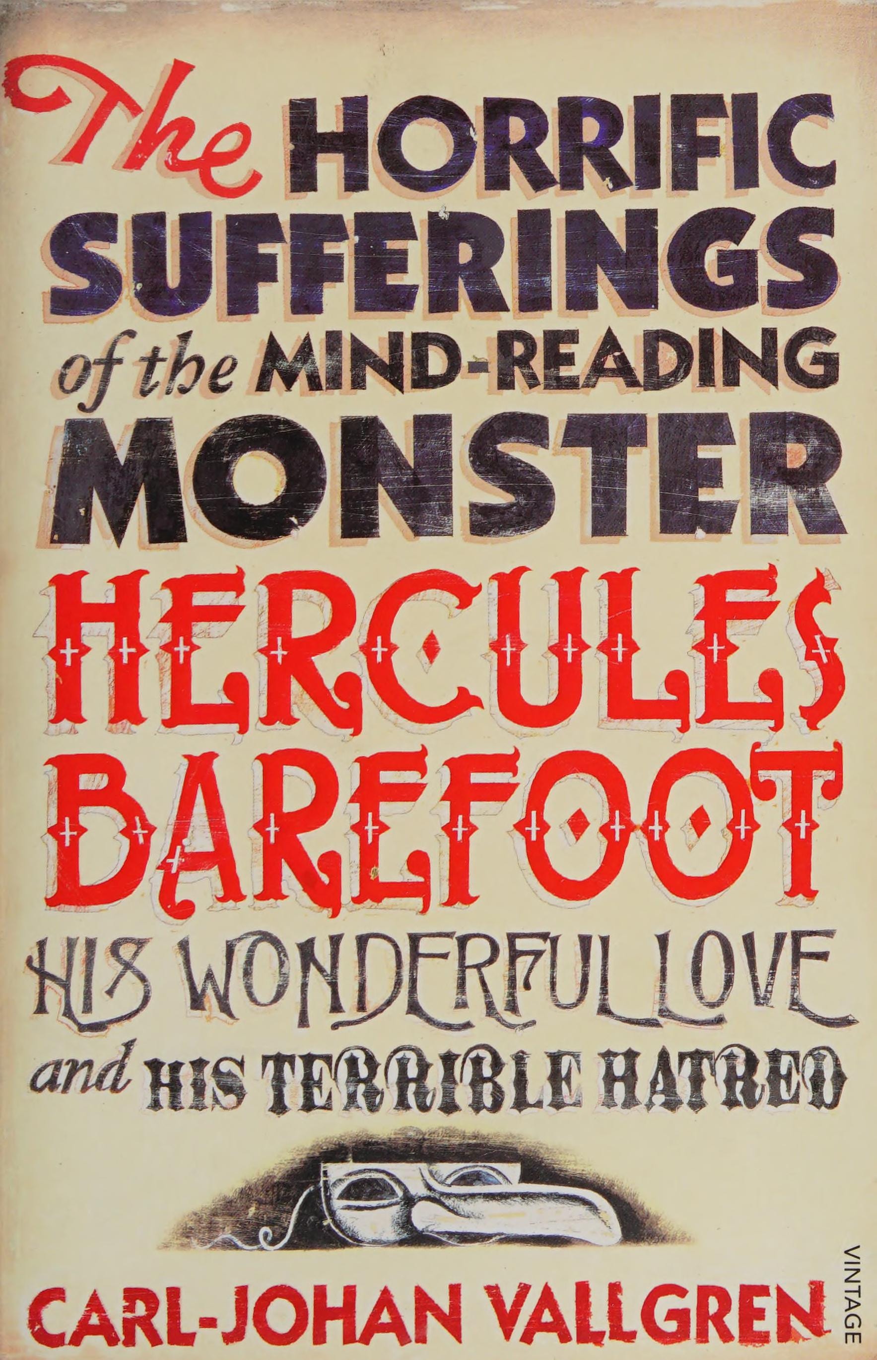 The Horrific Sufferings of the Mind-Reading Monster Hercules Barefoot His Wonderful Love and His Terrible Hatred