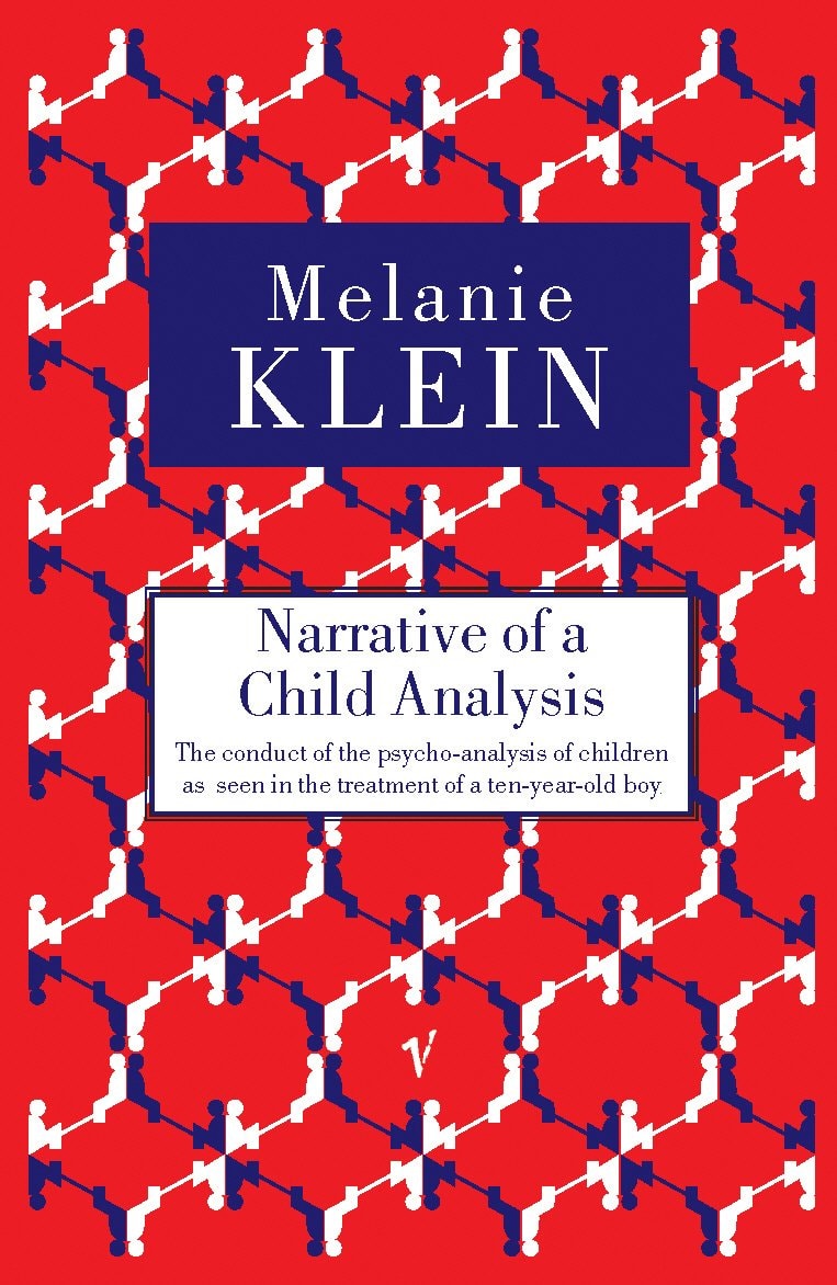 Narrative of a Child Analysis The Conduct of the Psychoanalysis of Children as Seen in the Treatment of a Ten Year Old Boy