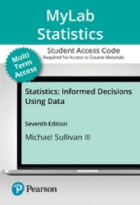 MyLab Statistics with Pearson eText (up to 24 months) Access Code for Statistics: Informed Decisions Using Data