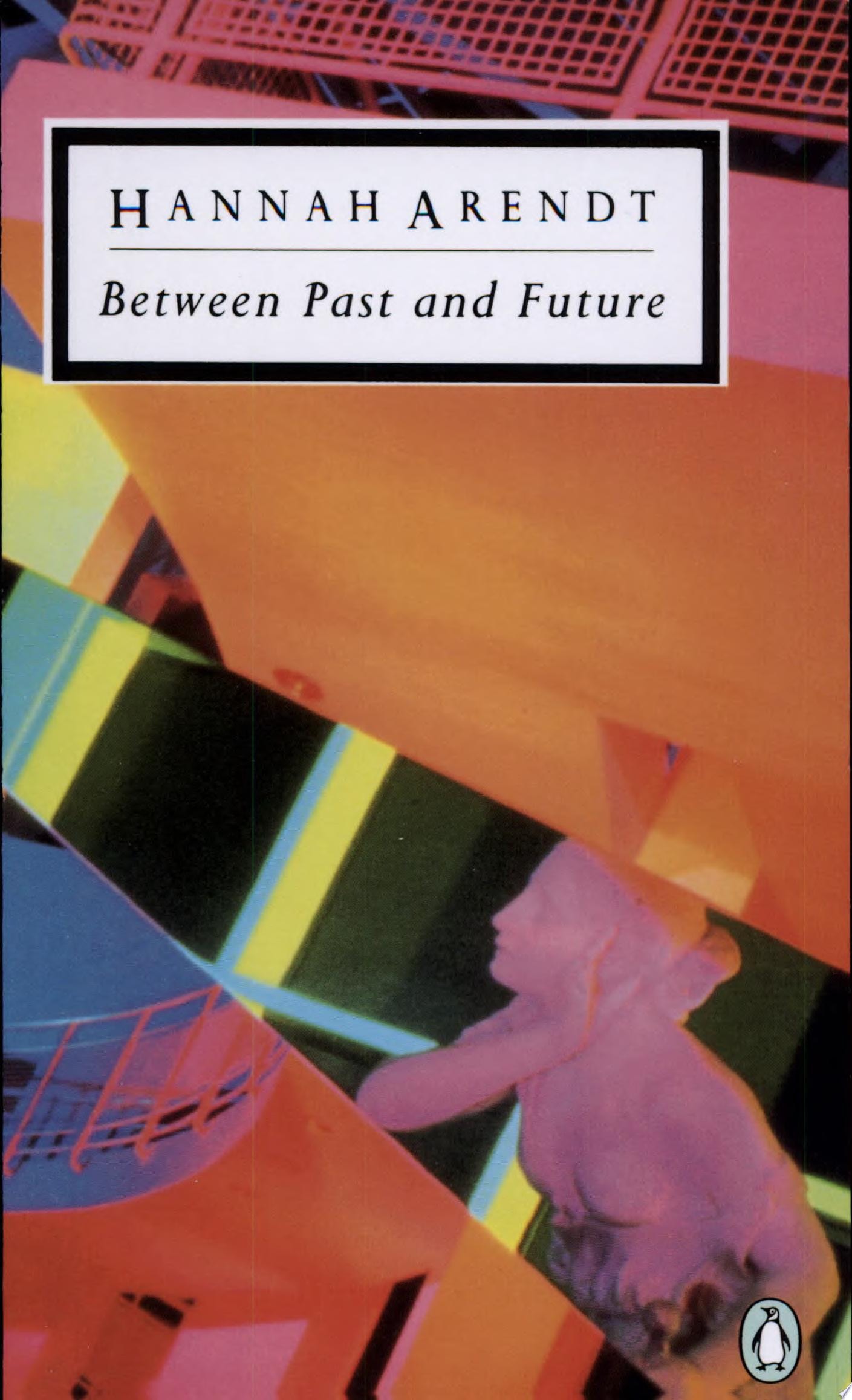 Between Past and Future Eight Exercises in Political Thought