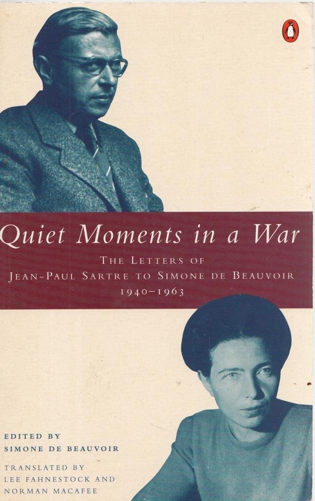 Quiet Moments in a War The Letters of Jean-Paul Sartre to Simone de Beauvoir, 1940-1963