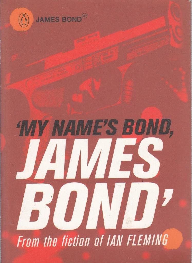 My Name's Bond, James Bond An Anthology from the Fiction of Ian Fleming