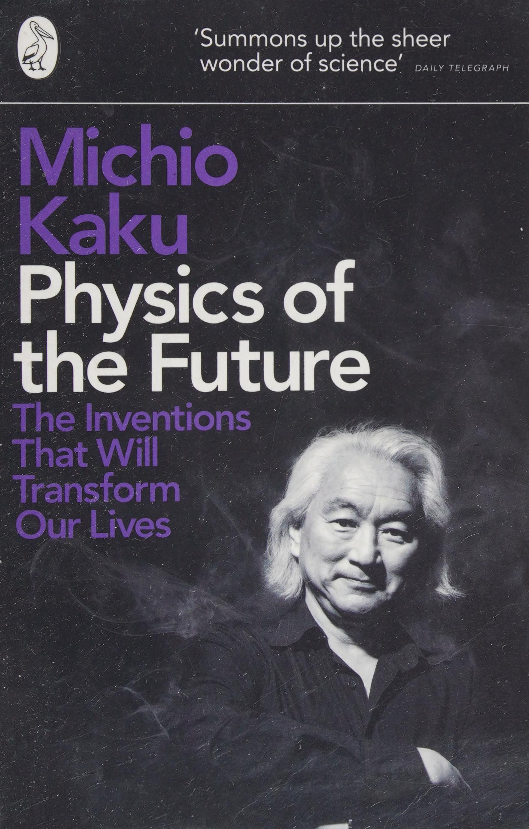 Physics of the Future The Inventions that Will Transform Our Lives