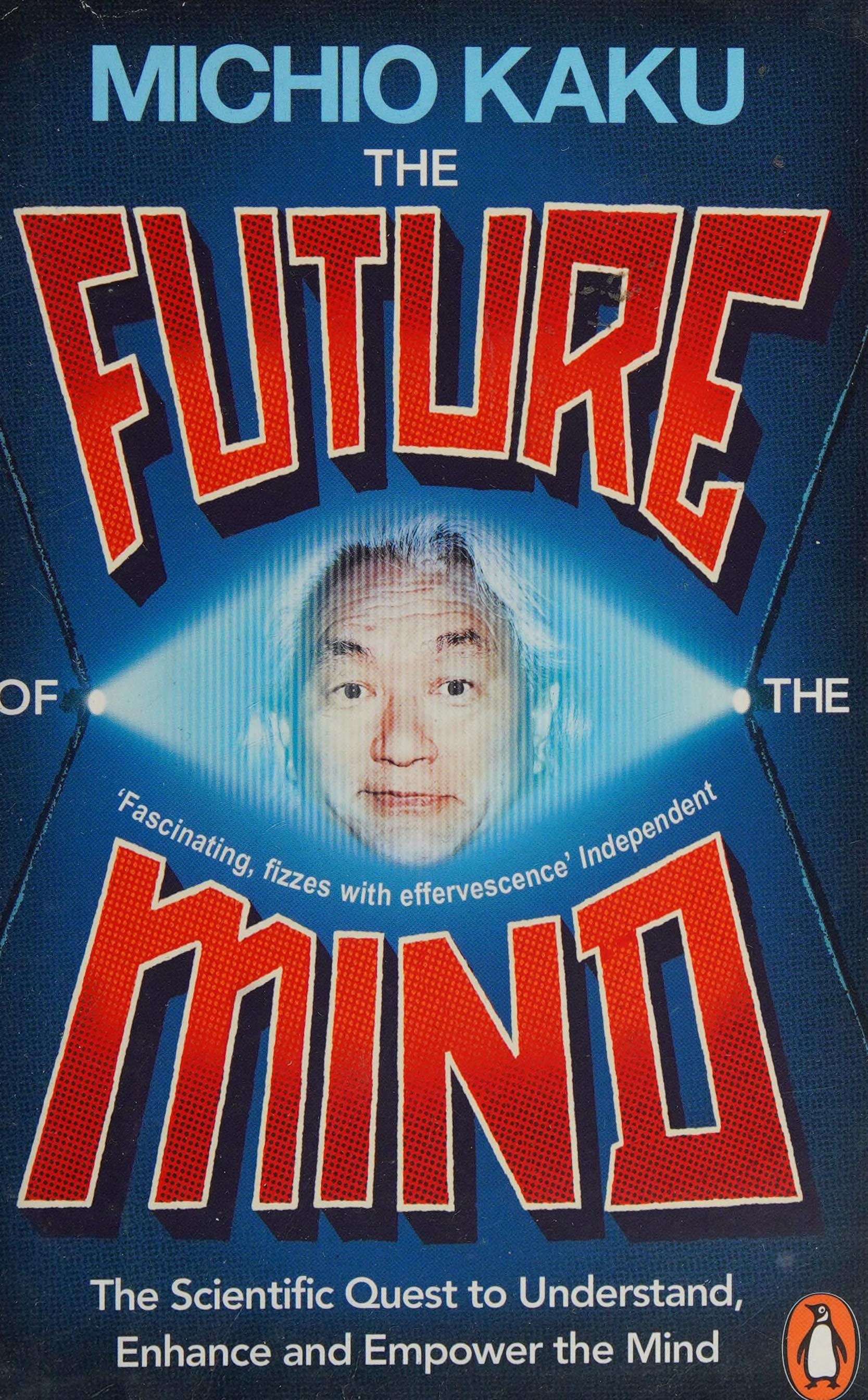 The Future of the Mind The Scientific Quest to Understand, Enhance, and Empower the Mind