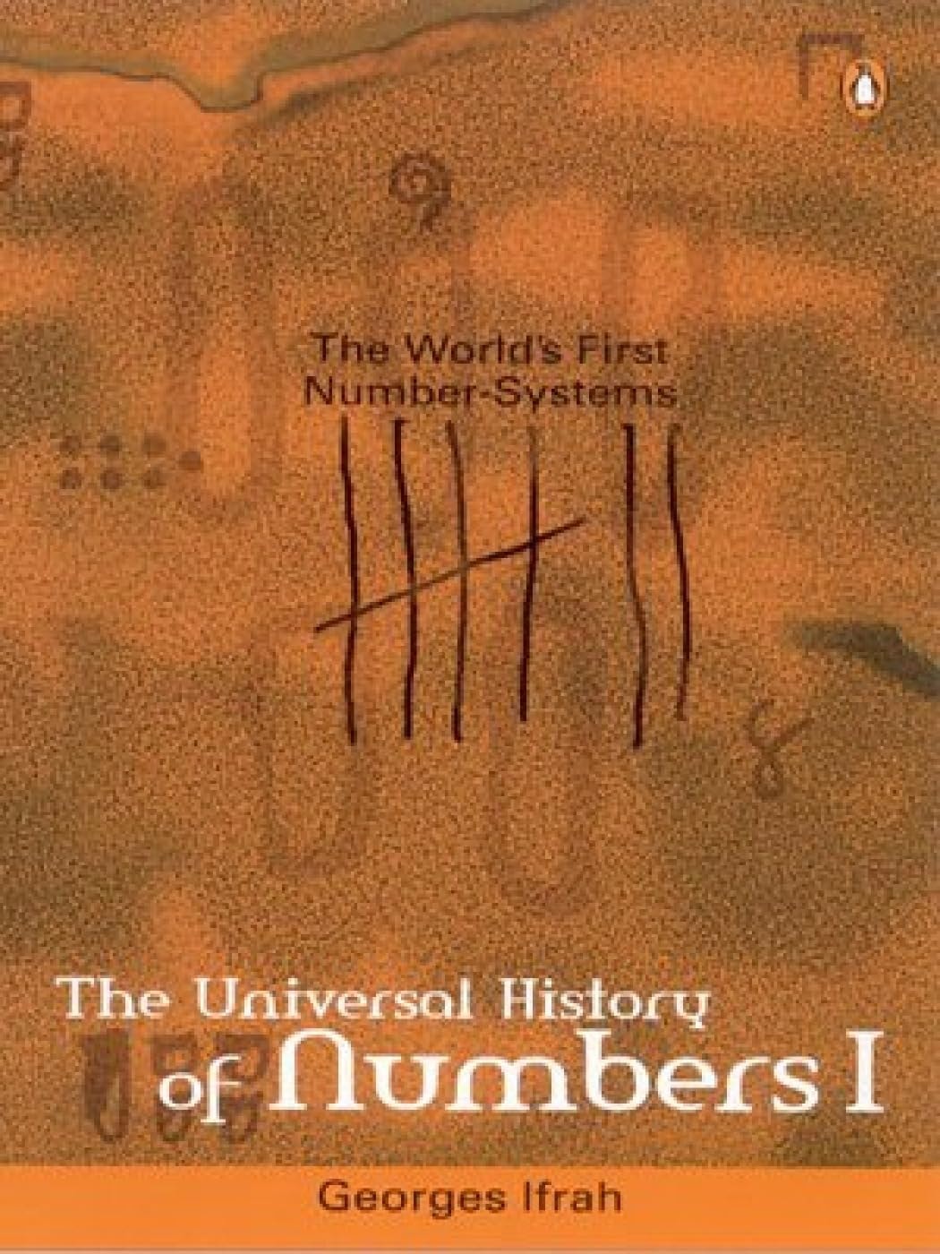 The Universal History Of Numbers 1: The Worlds First Number-Systems