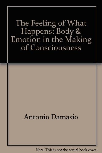 The Feeling of what Happens Body and Emotion Inthe Making of Consciounsness