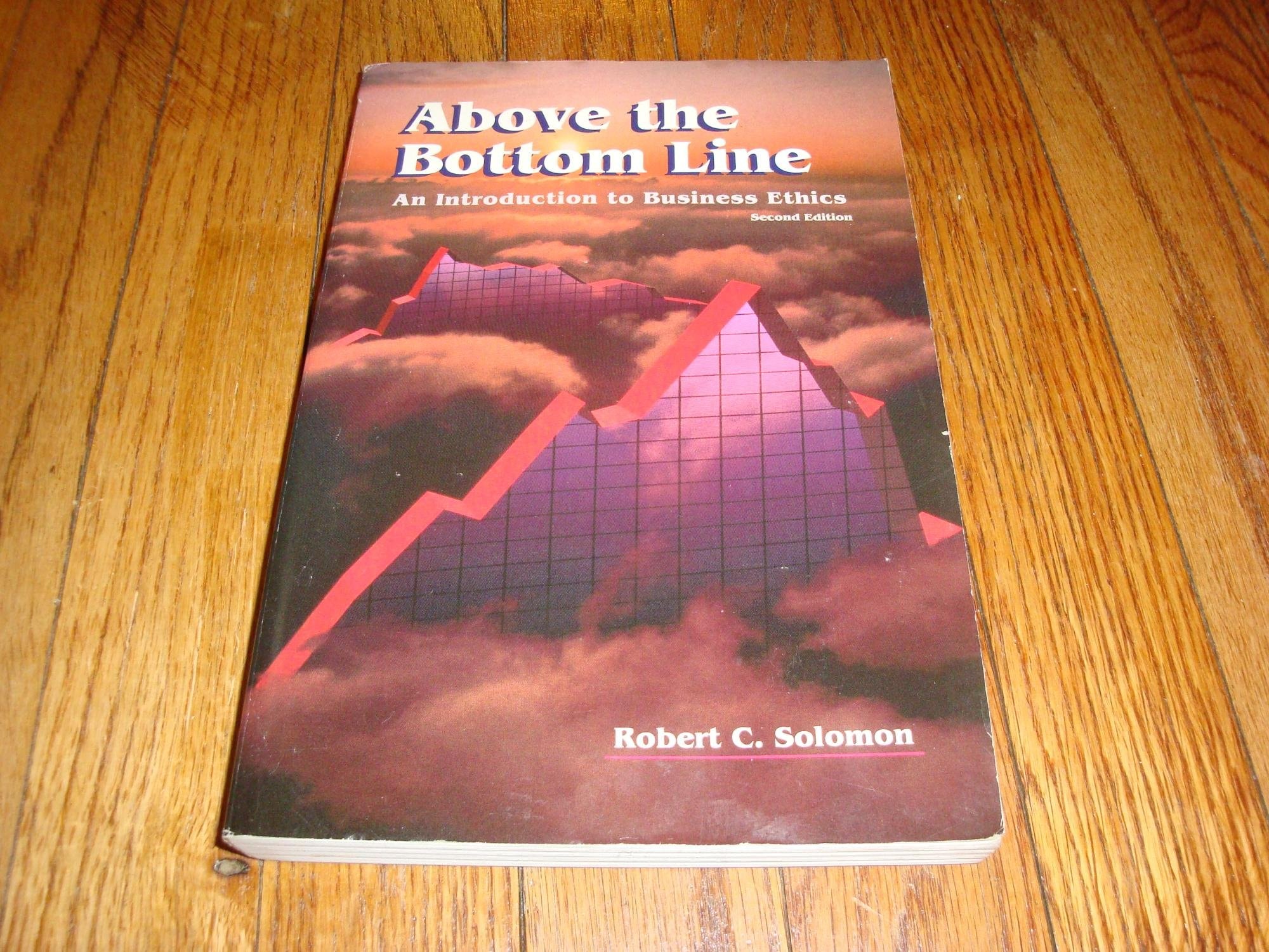Above the Bottom Line An Introduction to Business Ethics