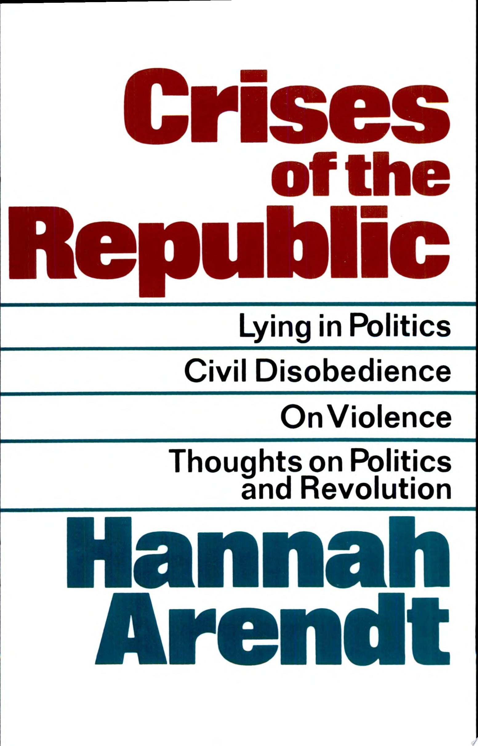 Crises of the Republic Lying in Politics, Civil Disobedience on Violence, Thoughts on Politics, and Revolution