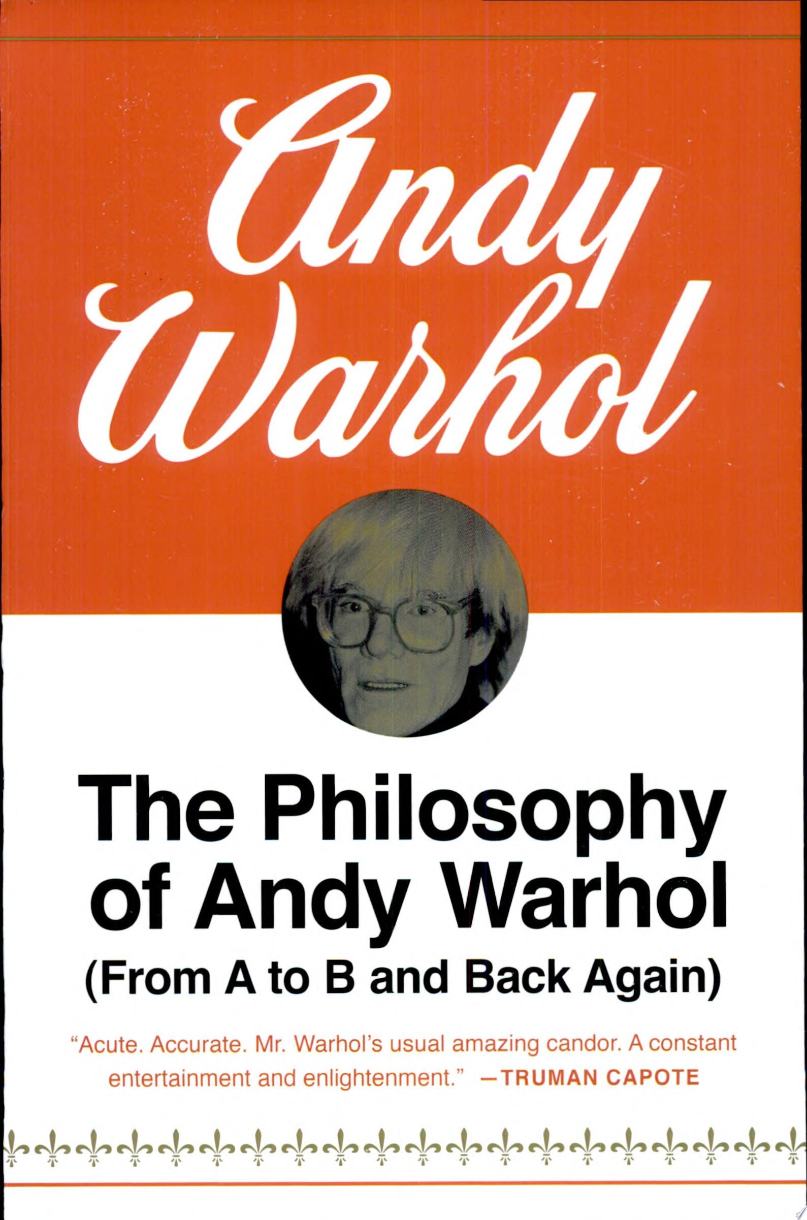 The Philosophy of Andy Warhol From A to B and Back Again
