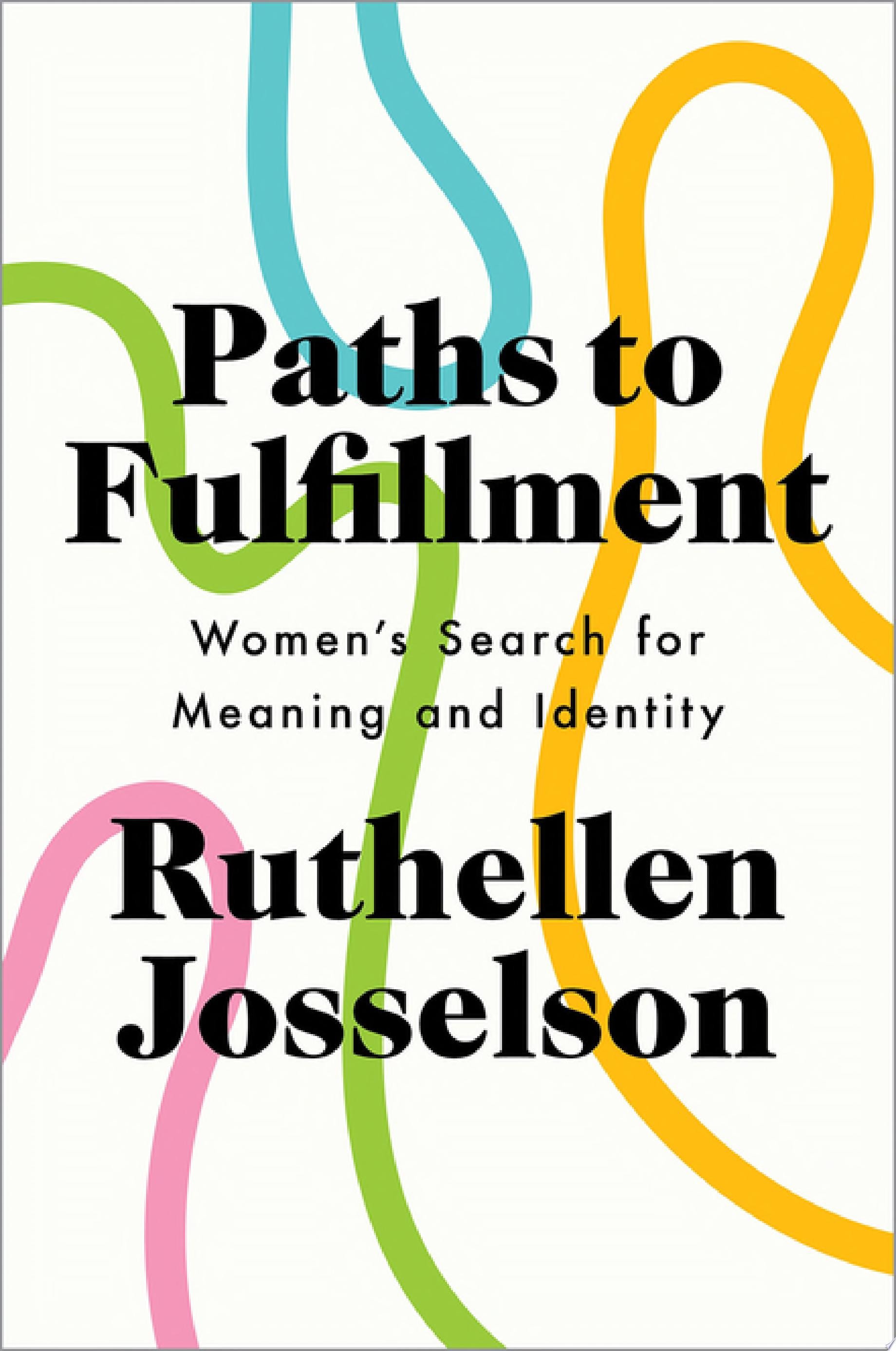 Paths to Fulfillment Women's Search for Meaning and Identity