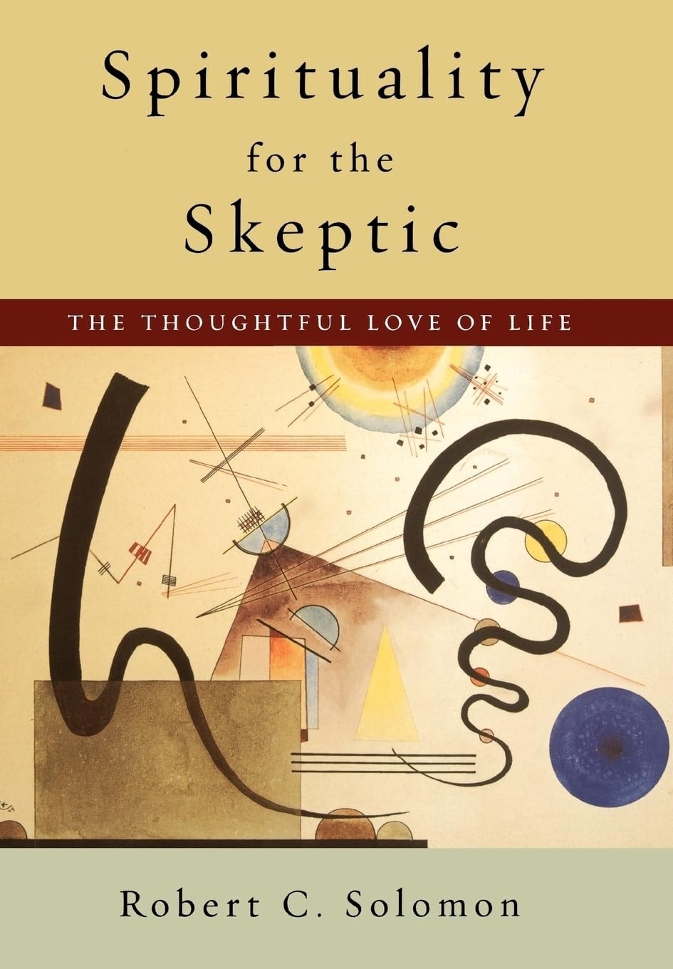 Spirituality for the Skeptic The Thoughtful Love of Life
