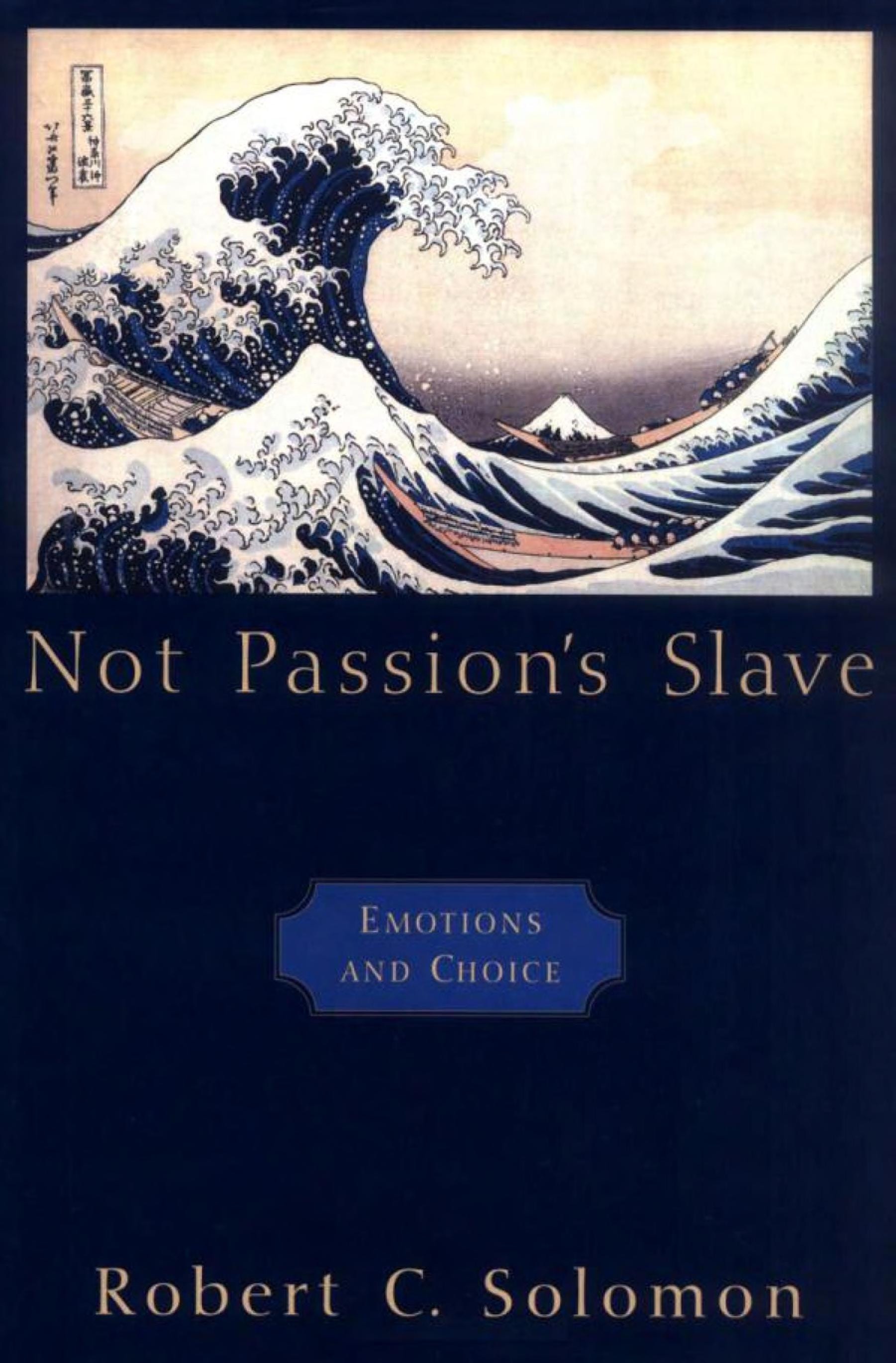 Not Passion's Slave Emotions and Choice