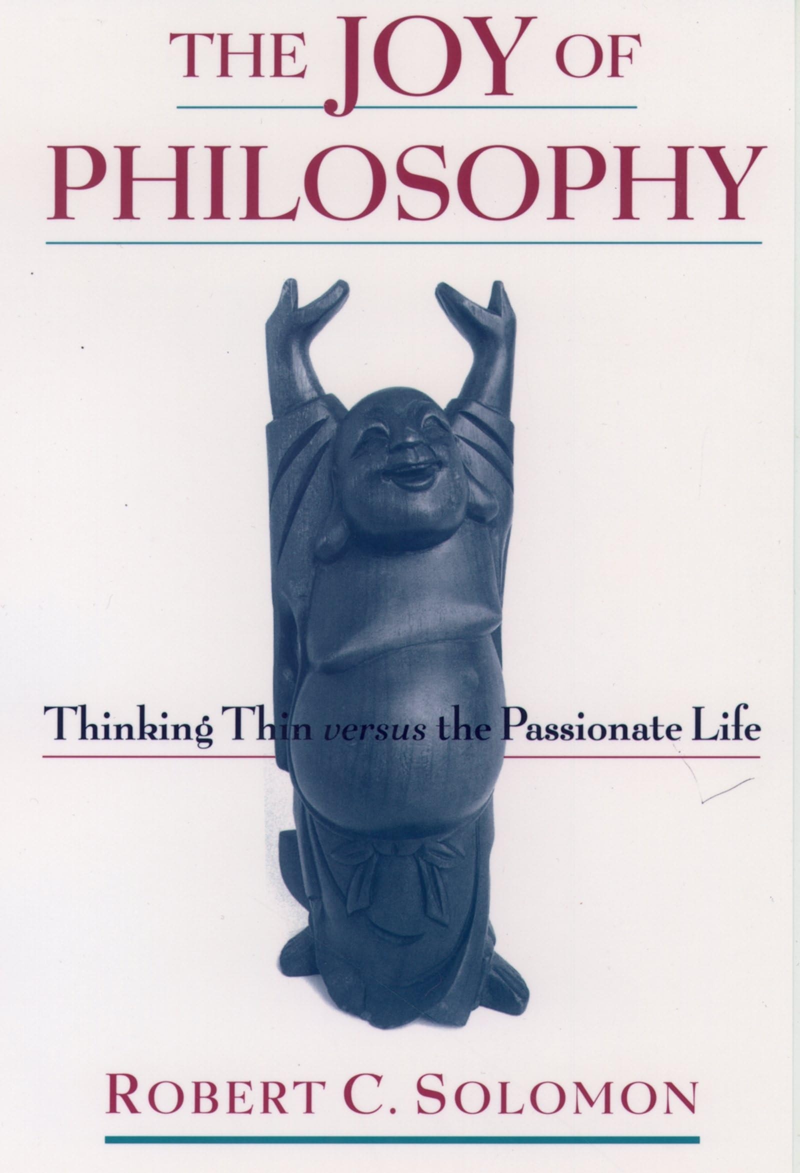 The Joy of Philosophy Thinking Thin Versus the Passionate Life