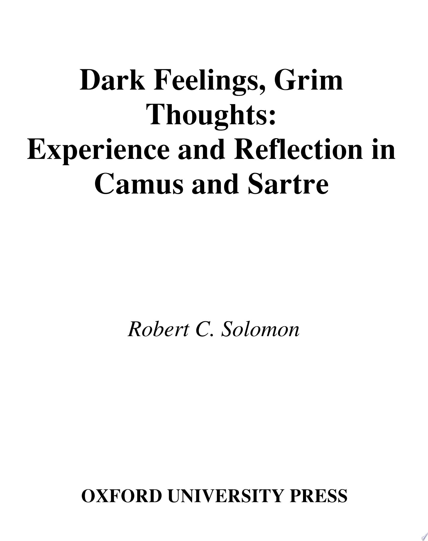 Dark Feelings, Grim Thoughts Experience and Reflection in Camus and Sartre