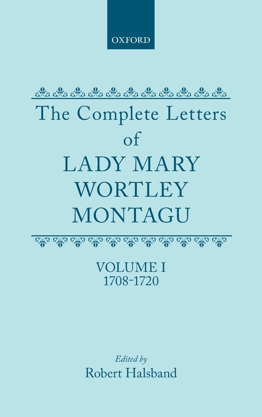 The Complete Letters of Lady Mary Wortley Montagu: 1708-1720