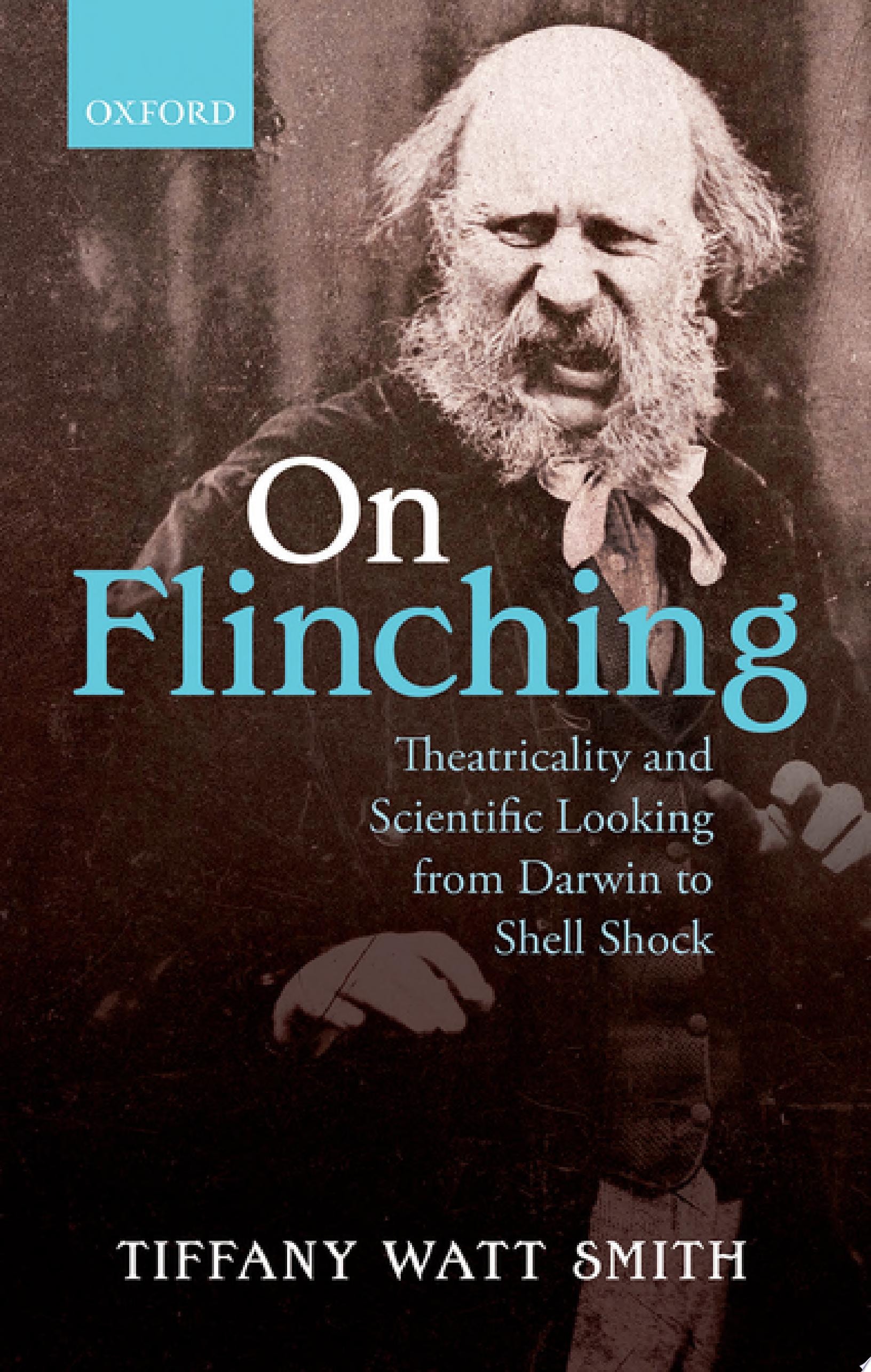 On Flinching Theatricality and Scientific Looking from Darwin to Shell Shock
