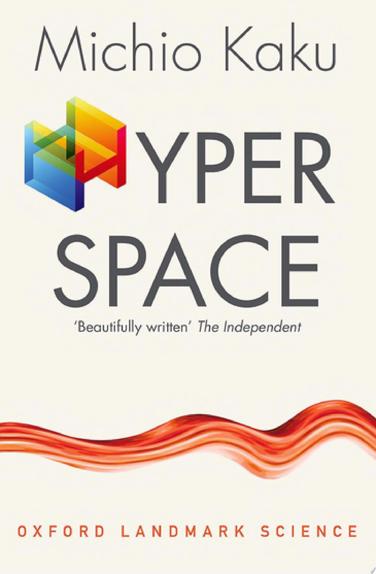 Hyperspace A Scientific Odyssey through Parallel Universes, Time Warps, and the Tenth Dimension